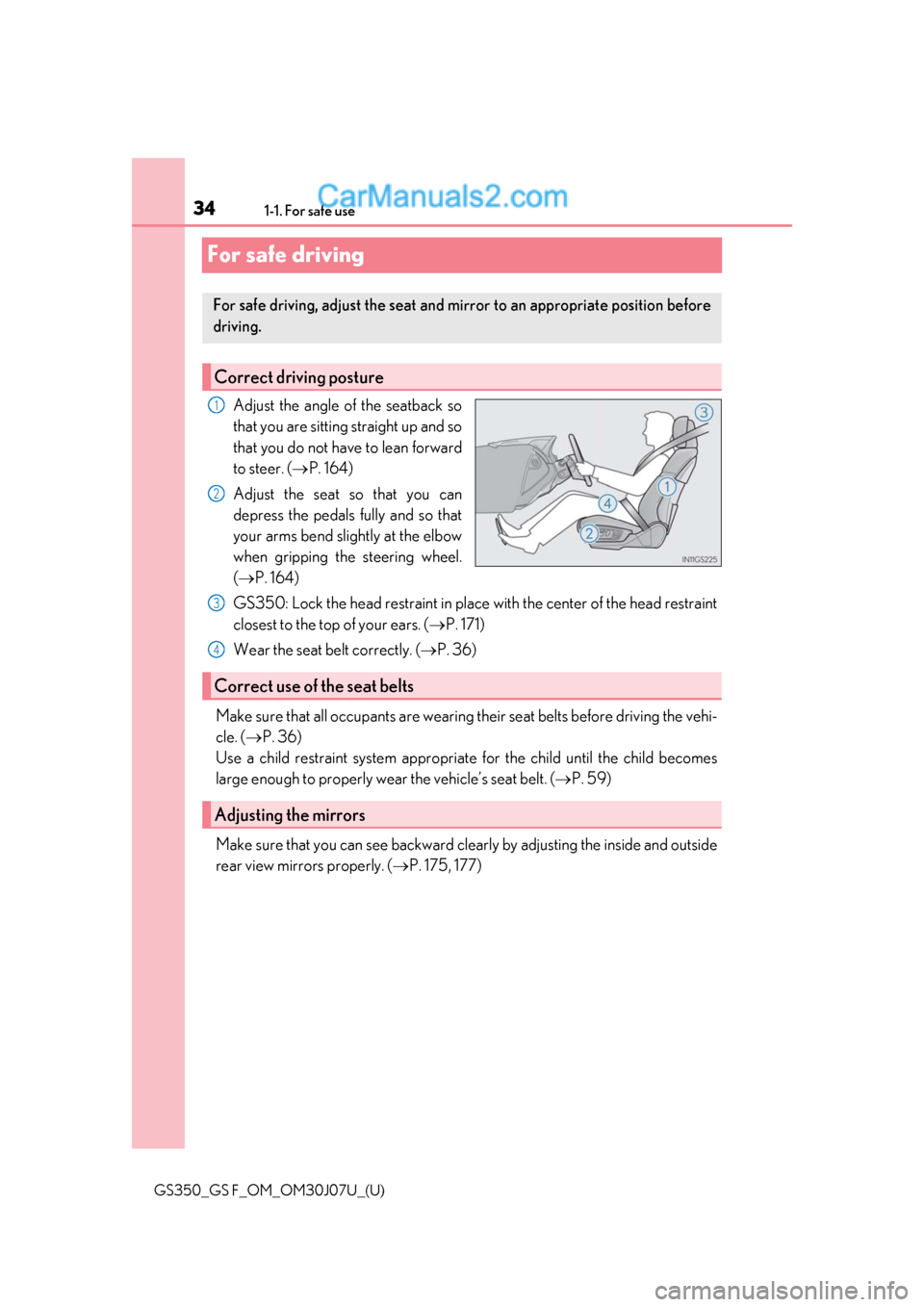 Lexus GS350 2020  Owners Manual 341-1. For safe use
GS350_GS F_OM_OM30J07U_(U)
For safe driving
Adjust the angle of the seatback so
that you are sitting straight up and so
that you do not have to lean forward
to steer. (P. 164)
A