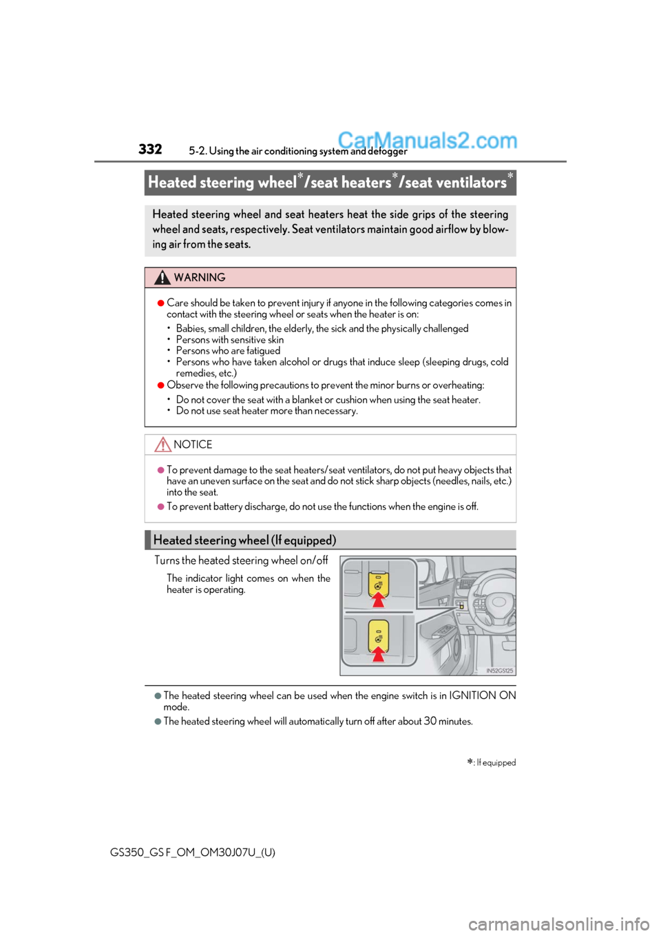 Lexus GS350 2020 Service Manual 332
GS350_GS F_OM_OM30J07U_(U)5-2. Using the air conditioning system and defogger
Heated steering wheel/seat heaters/seat ventilators
Turns the heated steering wheel on/off
The indicator ligh Lexus GS350 2020 Service Manual 332
GS350_GS F_OM_OM30J07U_(U)5-2. Using the air conditioning system and defogger
Heated steering wheel/seat heaters/seat ventilators
Turns the heated steering wheel on/off
The indicator ligh