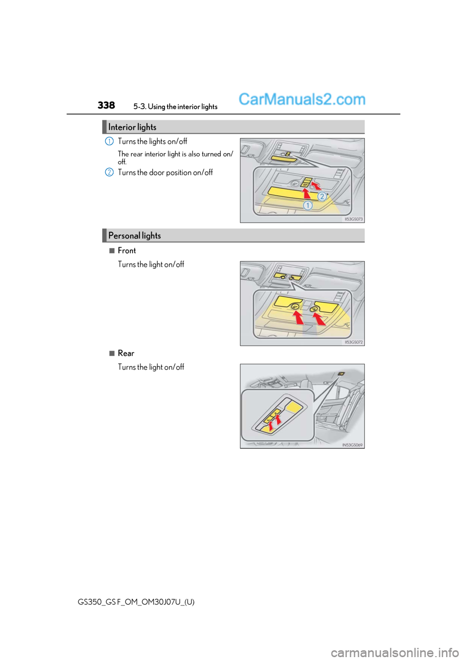 Lexus GS350 2020 Owners Manual 338
GS350_GS F_OM_OM30J07U_(U)5-3. Using the
interior lights
Turns the lights on/off
The rear interior light is also turned on/
off.
Turns the door position on/off
■Front
Turns the light on/off
■ Lexus GS350 2020 Owners Manual 338
GS350_GS F_OM_OM30J07U_(U)5-3. Using the
interior lights
Turns the lights on/off
The rear interior light is also turned on/
off.
Turns the door position on/off
■Front
Turns the light on/off
■