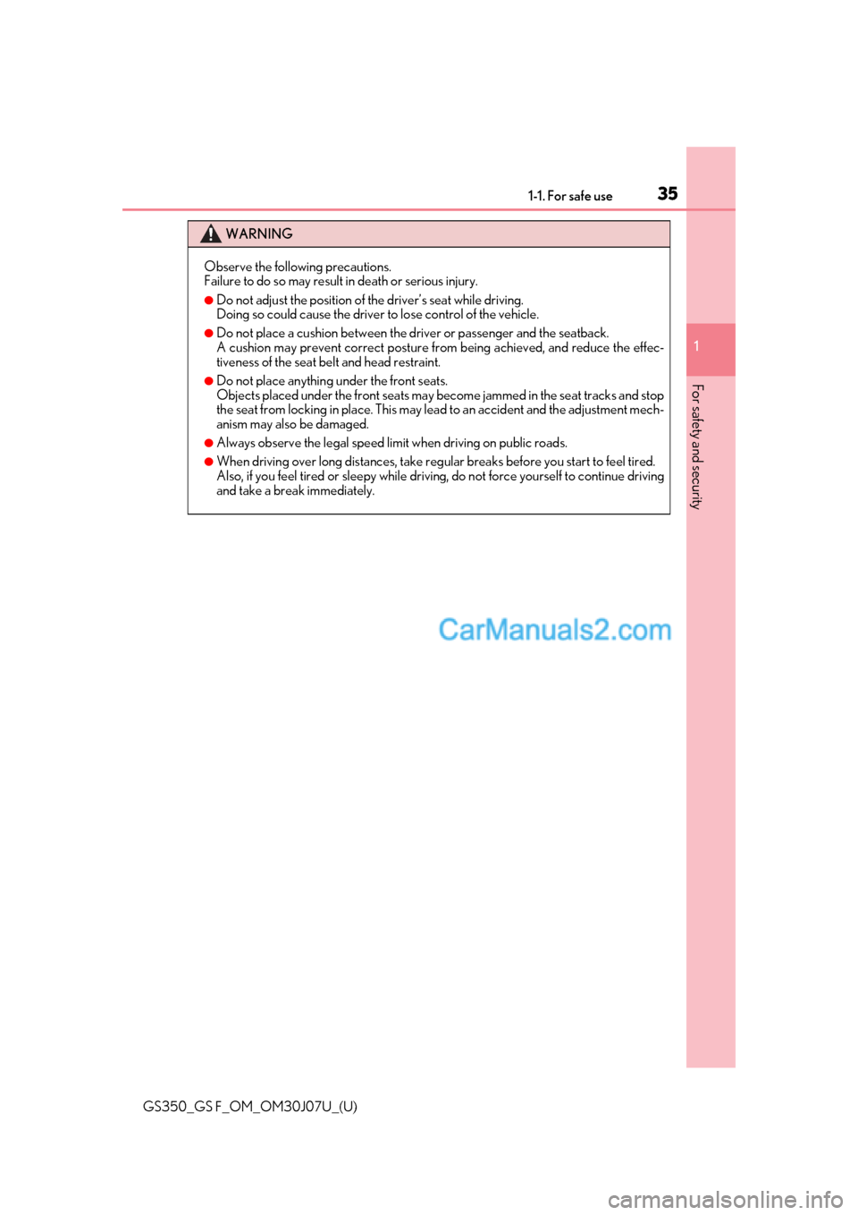 Lexus GS350 2020 Owners Manual 351-1. For safe use
GS350_GS F_OM_OM30J07U_(U)
1
For safety and security
WARNING
Observe the following precautions.
Failure to do so may result in death or serious injury.
●Do not adjust the positio Lexus GS350 2020 Owners Manual 351-1. For safe use
GS350_GS F_OM_OM30J07U_(U)
1
For safety and security
WARNING
Observe the following precautions.
Failure to do so may result in death or serious injury.
●Do not adjust the positio