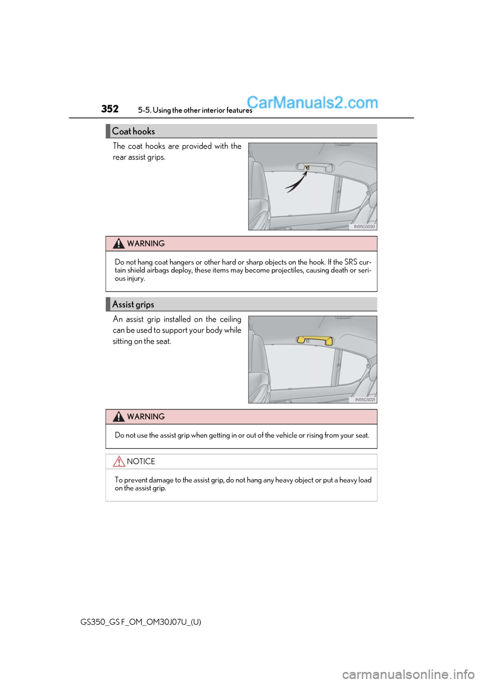 Lexus GS350 2020 Owners Manual 352
GS350_GS F_OM_OM30J07U_(U)5-5. Using the other interior features
The coat hooks are provided with the
rear assist grips.
An assist grip installed on the ceiling
can be used to support your body wh Lexus GS350 2020 Owners Manual 352
GS350_GS F_OM_OM30J07U_(U)5-5. Using the other interior features
The coat hooks are provided with the
rear assist grips.
An assist grip installed on the ceiling
can be used to support your body wh