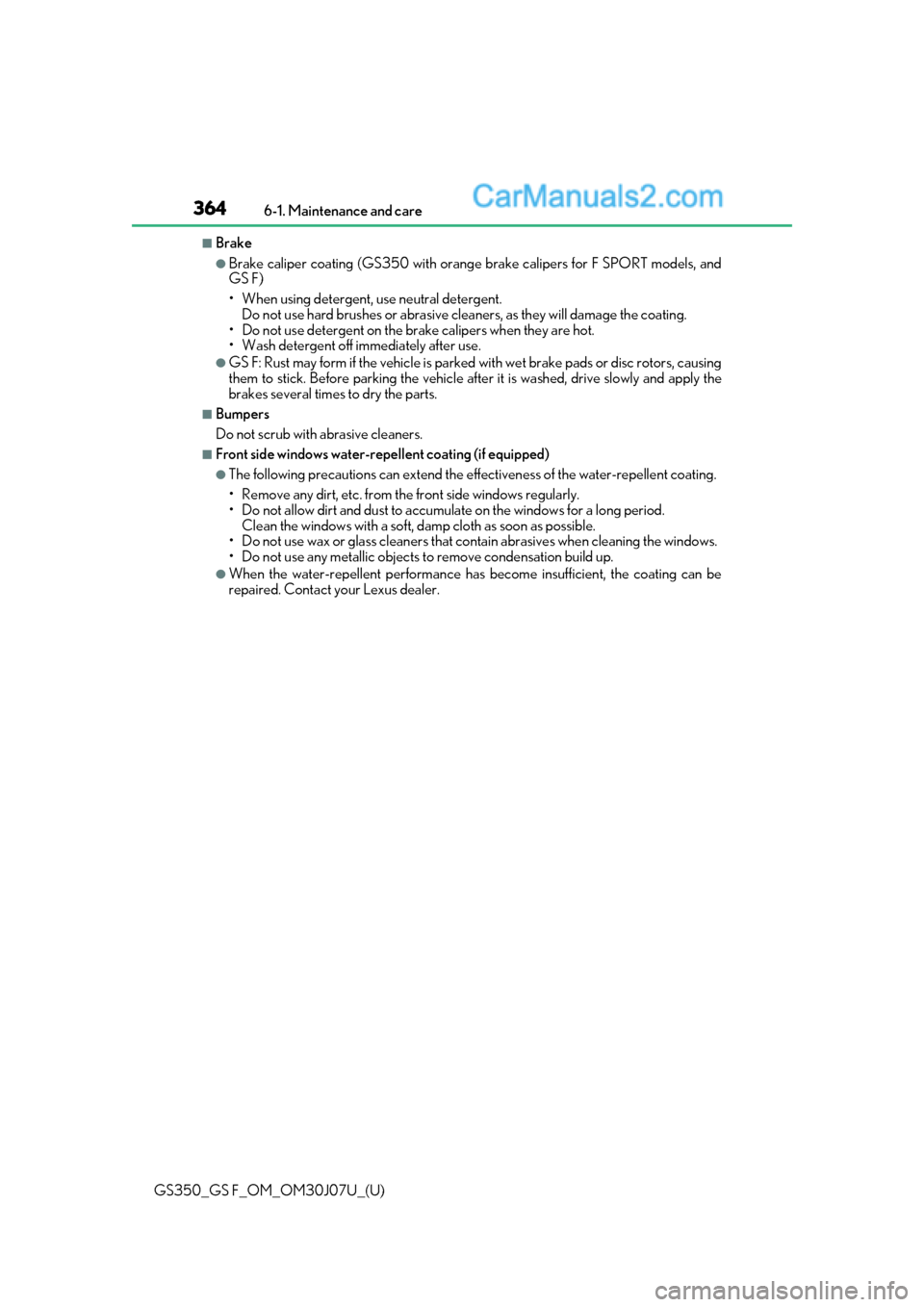 Lexus GS350 2020 Owners Manual 364
GS350_GS F_OM_OM30J07U_(U)6-1. Maintenance and care
■Brake
●Brake caliper coating (GS350 with orange
brake calipers for F SPORT models, and
GS F)
• When using detergent, use neutral deterge Lexus GS350 2020 Owners Manual 364
GS350_GS F_OM_OM30J07U_(U)6-1. Maintenance and care
■Brake
●Brake caliper coating (GS350 with orange
brake calipers for F SPORT models, and
GS F)
• When using detergent, use neutral deterge