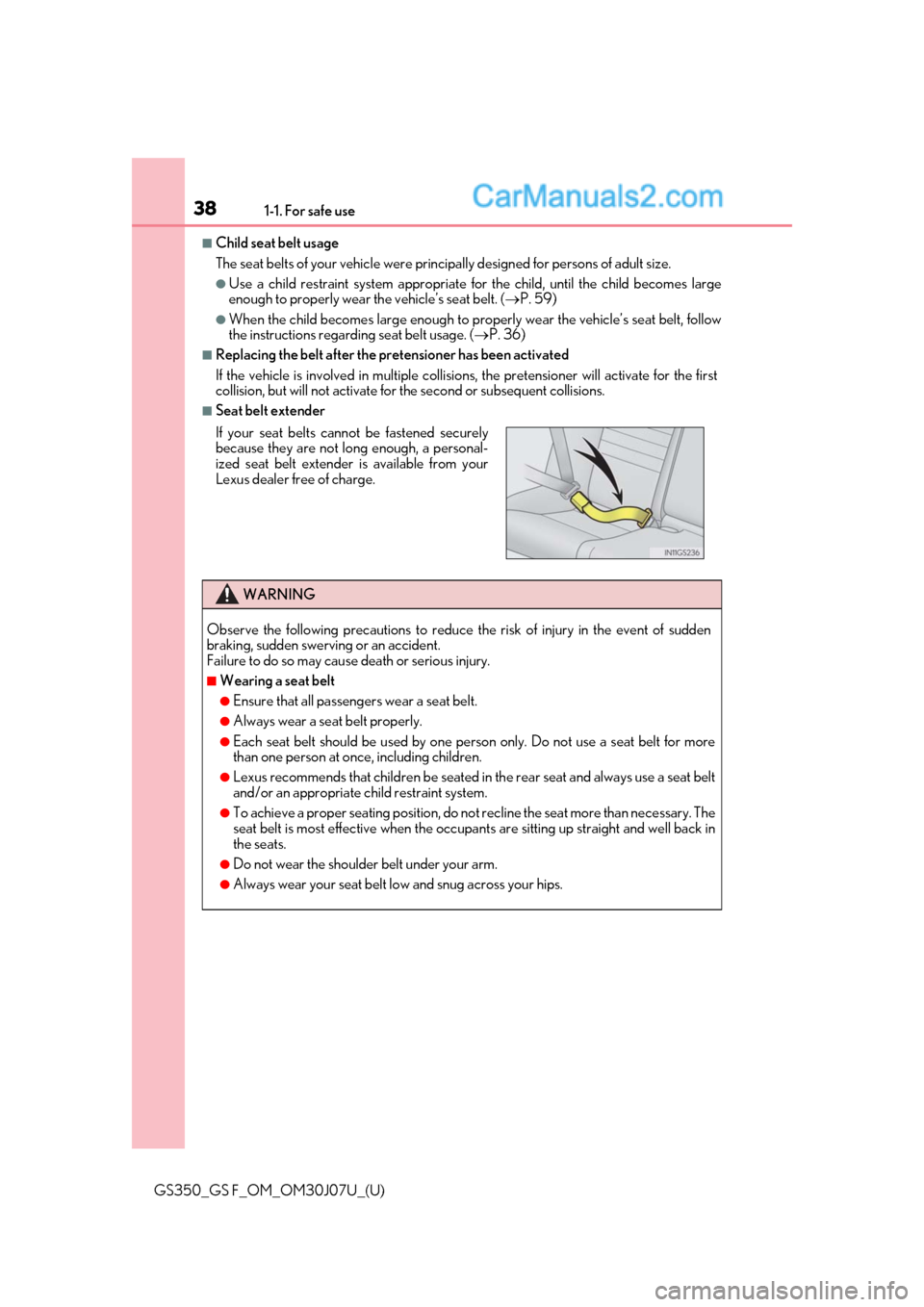 Lexus GS350 2020 Owners Manual 381-1. For safe use
GS350_GS F_OM_OM30J07U_(U)
■Child seat belt usage
The seat belts of your vehicle were principally designed for persons of adult size.
●Use a child restraint system appropriate Lexus GS350 2020 Owners Manual 381-1. For safe use
GS350_GS F_OM_OM30J07U_(U)
■Child seat belt usage
The seat belts of your vehicle were principally designed for persons of adult size.
●Use a child restraint system appropriate