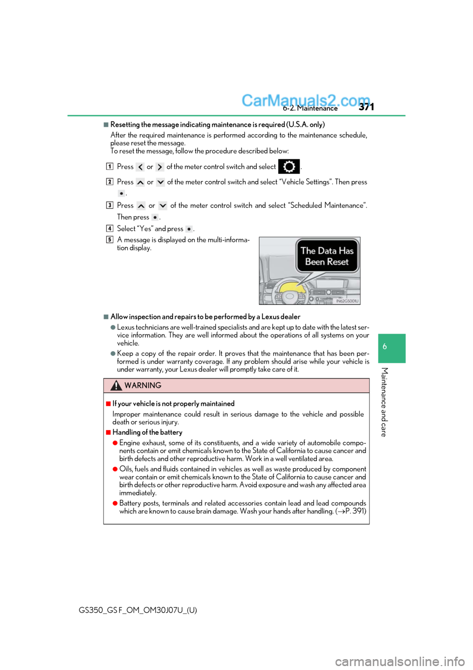 Lexus GS350 2020  Owners Manual GS350_GS F_OM_OM30J07U_(U)
3716-2. Maintenance
6
Maintenance and care
■Resetting the message indicating maintenance is required (U.S.A. only)
After the required maintenanc e is performed according t