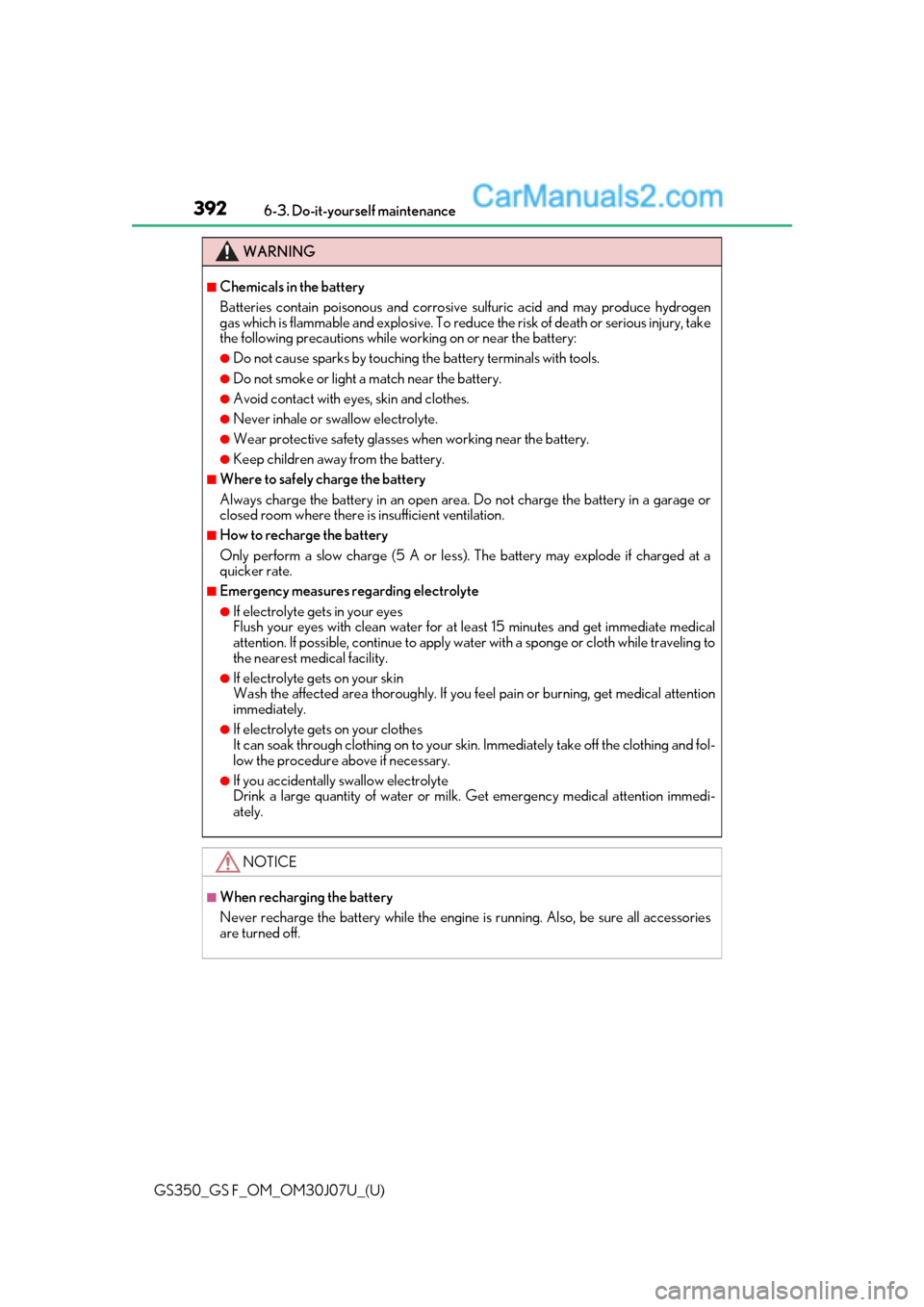 Lexus GS350 2020  Owners Manual 392
GS350_GS F_OM_OM30J07U_(U)6-3. Do-it-yourself maintenance
WARNING
■Chemicals in the battery
Batteries contain poisonous and corrosive sulfuric acid and 
may produce hydrogen
gas which is flammab