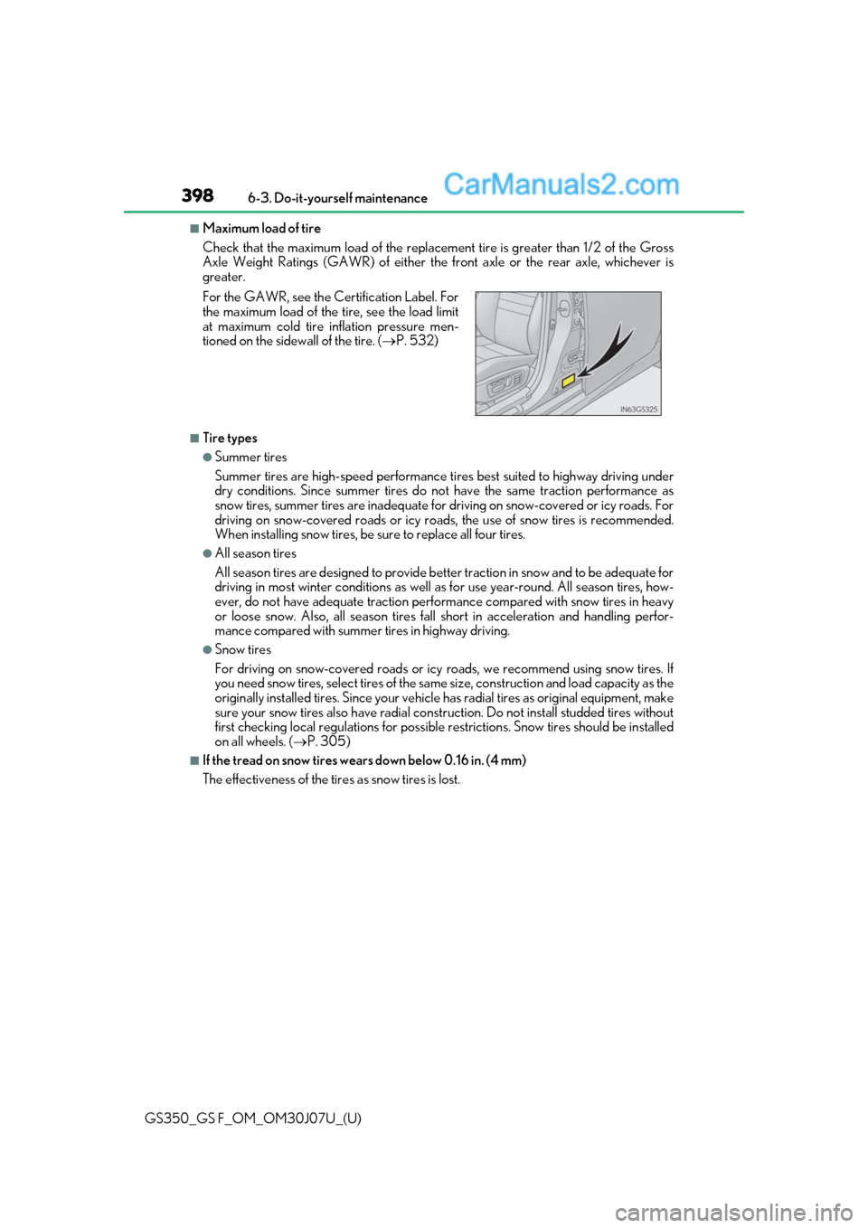 Lexus GS350 2020 Owners Manual 398
GS350_GS F_OM_OM30J07U_(U)6-3. Do-it-yourself maintenance
■Maximum load of tire
Check that the maximum load of the replacement tire is greater than 1/2 of the Gross
Axle Weight Ratings (GAWR) of Lexus GS350 2020 Owners Manual 398
GS350_GS F_OM_OM30J07U_(U)6-3. Do-it-yourself maintenance
■Maximum load of tire
Check that the maximum load of the replacement tire is greater than 1/2 of the Gross
Axle Weight Ratings (GAWR) of