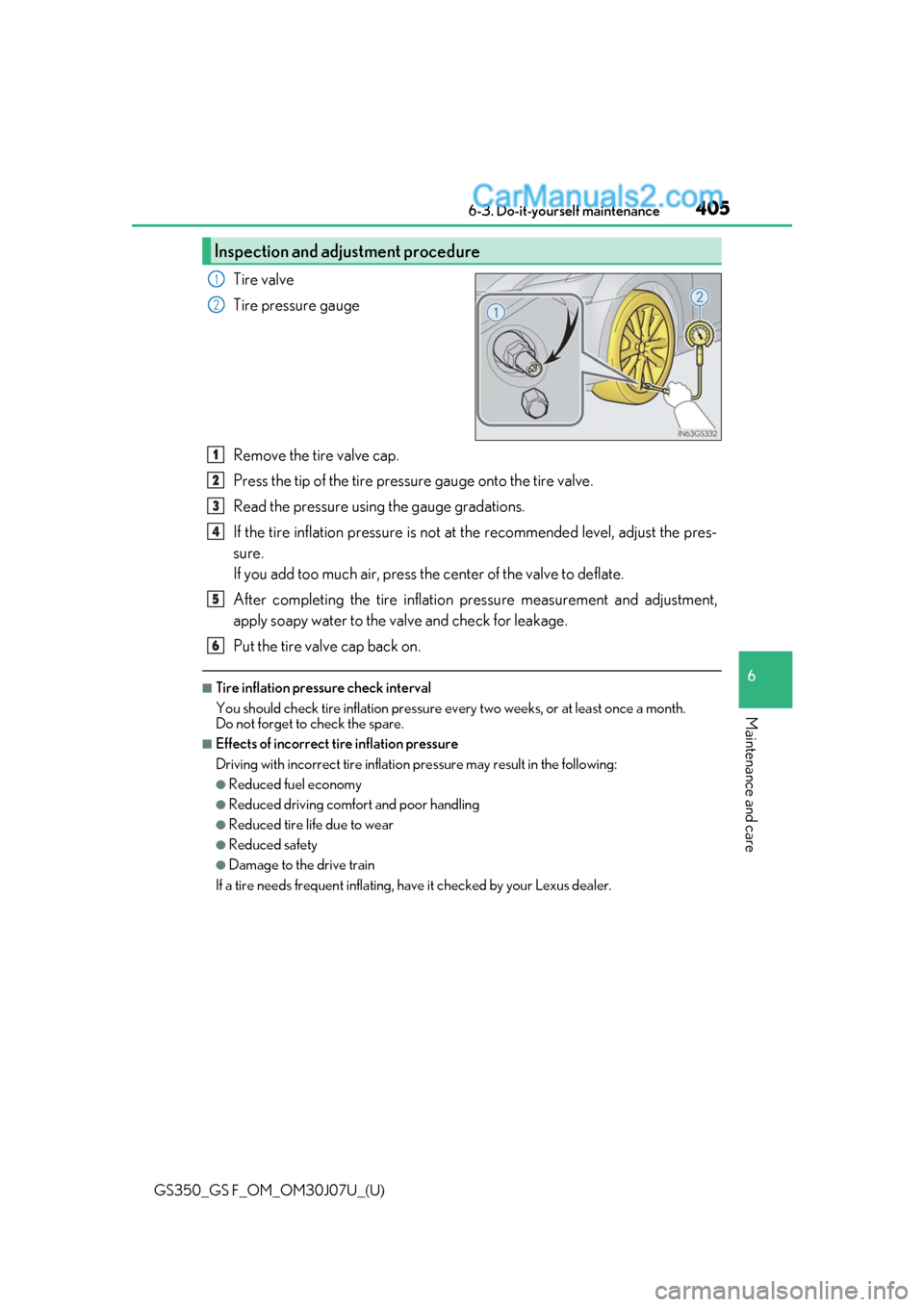 Lexus GS350 2020 Owners Manual GS350_GS F_OM_OM30J07U_(U)
4056-3. Do-it-yourself maintenance
6
Maintenance and care
Tire valve
Tire pressure gauge
Remove the tire valve cap.
Press the tip of the tire pressure gauge onto the tire va Lexus GS350 2020 Owners Manual GS350_GS F_OM_OM30J07U_(U)
4056-3. Do-it-yourself maintenance
6
Maintenance and care
Tire valve
Tire pressure gauge
Remove the tire valve cap.
Press the tip of the tire pressure gauge onto the tire va