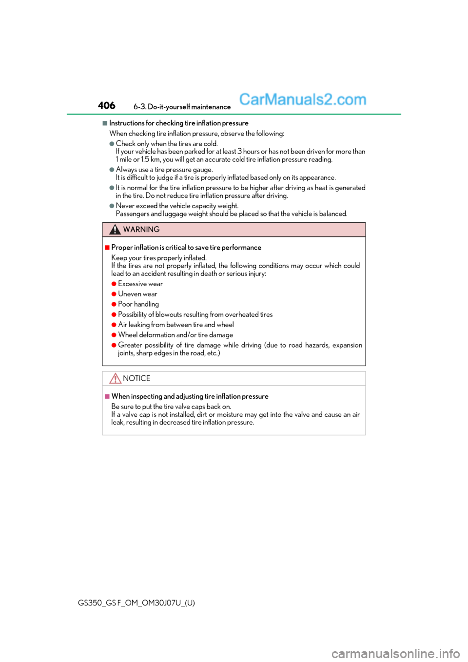 Lexus GS350 2020 Owners Manual 406
GS350_GS F_OM_OM30J07U_(U)6-3. Do-it-yourself maintenance
■Instructions for checking tire inflation pressure
When checking tire inflation pressure, ob
serve the following:
●Check only when the Lexus GS350 2020 Owners Manual 406
GS350_GS F_OM_OM30J07U_(U)6-3. Do-it-yourself maintenance
■Instructions for checking tire inflation pressure
When checking tire inflation pressure, ob
serve the following:
●Check only when the