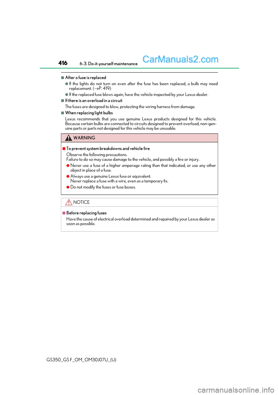 Lexus GS350 2020  Owners Manual 416
GS350_GS F_OM_OM30J07U_(U)6-3. Do-it-yourself maintenance
■After a fuse is replaced
●If the lights do not turn on even after the fuse has been replaced, a bulb may need
replacement. (
P. 41