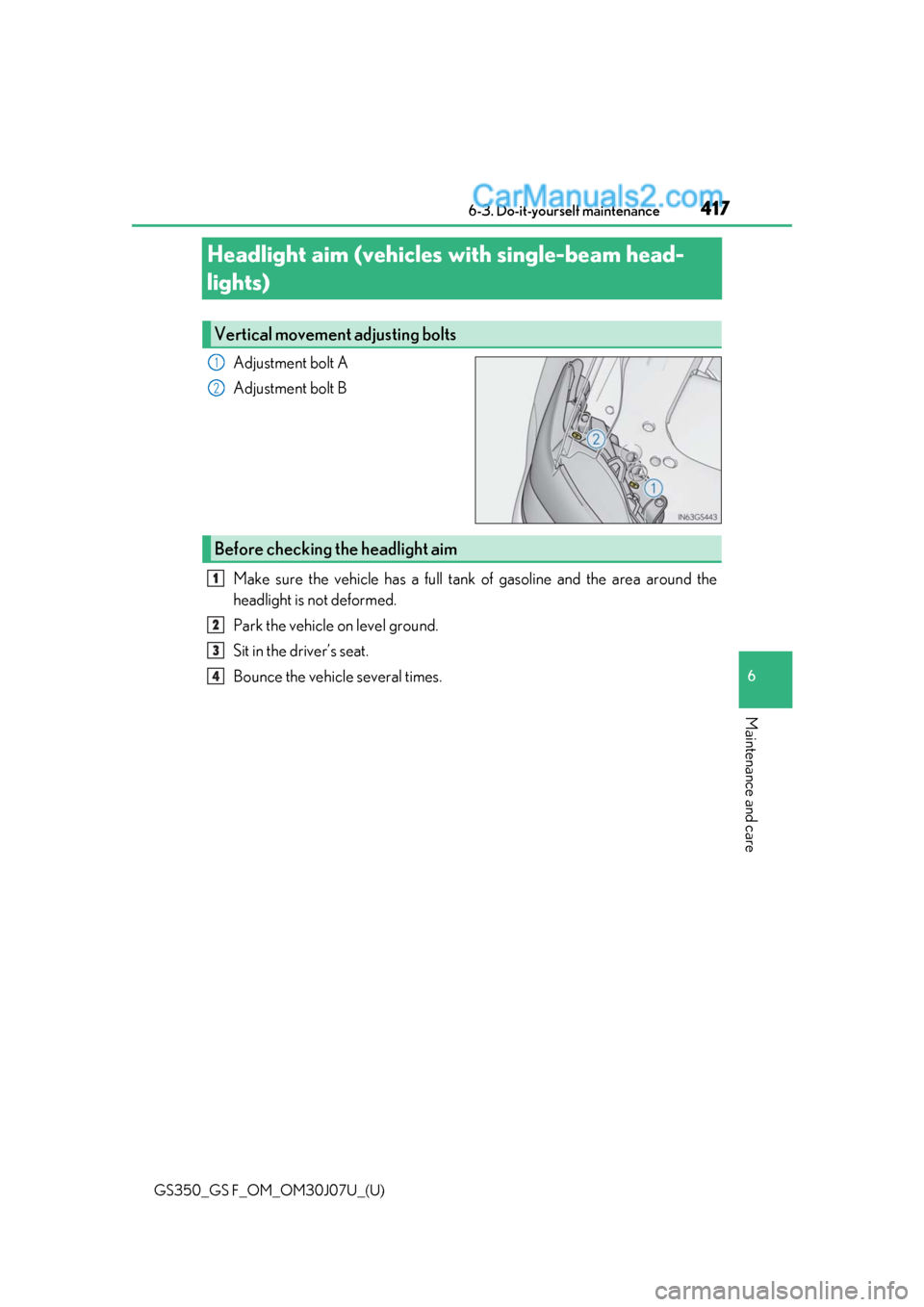 Lexus GS350 2020  Owners Manual 417
GS350_GS F_OM_OM30J07U_(U)6-3. Do-it-yourself maintenance
6
Maintenance and care
Headlight aim (vehicles 
with single-beam head-
lights)
Adjustment bolt A
Adjustment bolt B
Make sure the vehicle h