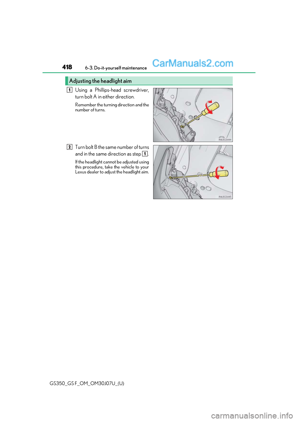 Lexus GS350 2020  Owners Manual 418
GS350_GS F_OM_OM30J07U_(U)6-3. Do-it-yourself maintenance
Using a Phillips-head screwdriver,
turn bolt A in either direction.
Remember the turning direction and the
number of turns.
Turn bolt B th