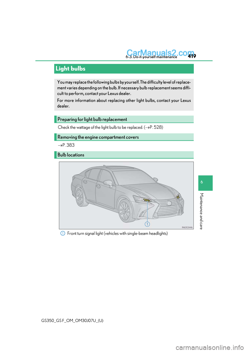 Lexus GS350 2020 Owners Manual 419
GS350_GS F_OM_OM30J07U_(U)6-3. Do-it-yourself maintenance
6
Maintenance and care
Light bulbs
Check the wattage of the light bulb to be replaced. (
P. 528)
P. 383
Front turn signal light (ve Lexus GS350 2020 Owners Manual 419
GS350_GS F_OM_OM30J07U_(U)6-3. Do-it-yourself maintenance
6
Maintenance and care
Light bulbs
Check the wattage of the light bulb to be replaced. (
P. 528)
P. 383
Front turn signal light (ve