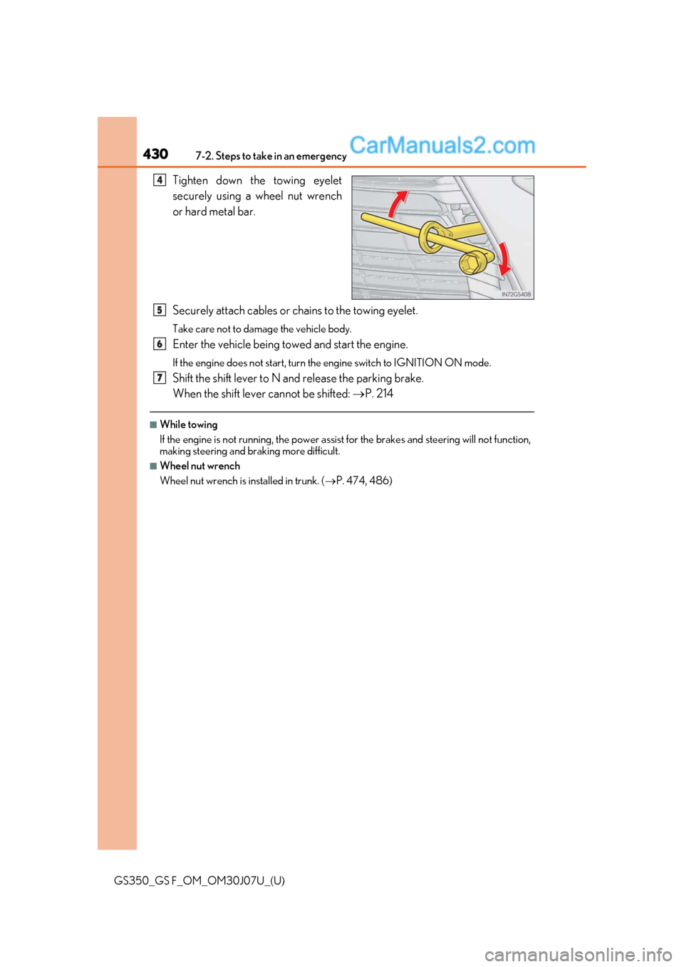 Lexus GS350 2020 Repair Manual 4307-2. Steps to take in an emergency
GS350_GS F_OM_OM30J07U_(U)
Tighten down the towing eyelet
securely using a wheel nut wrench
or hard metal bar.
Securely attach cables or chains to the towing eyel