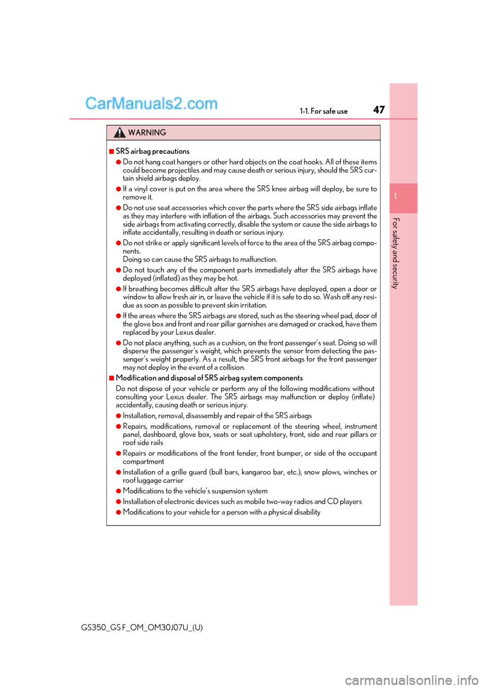 Lexus GS350 2020 Service Manual 471-1. For safe use
GS350_GS F_OM_OM30J07U_(U)
1
For safety and security
WARNING
■SRS airbag precautions
●Do not hang coat hangers or other hard obje cts on the coat hooks. All of these items
coul