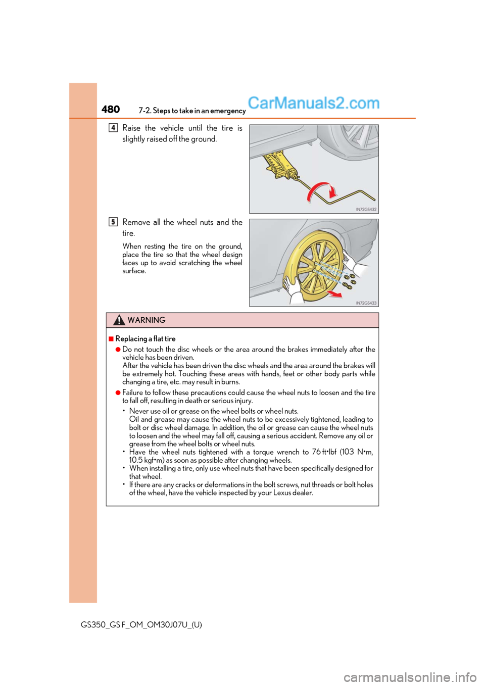 Lexus GS350 2020 User Guide 4807-2. Steps to take in an emergency
GS350_GS F_OM_OM30J07U_(U)
Raise the vehicle until the tire is
slightly raised off the ground.
Remove all the wheel nuts and the
tire.
When resting the tire on th Lexus GS350 2020 User Guide 4807-2. Steps to take in an emergency
GS350_GS F_OM_OM30J07U_(U)
Raise the vehicle until the tire is
slightly raised off the ground.
Remove all the wheel nuts and the
tire.
When resting the tire on th