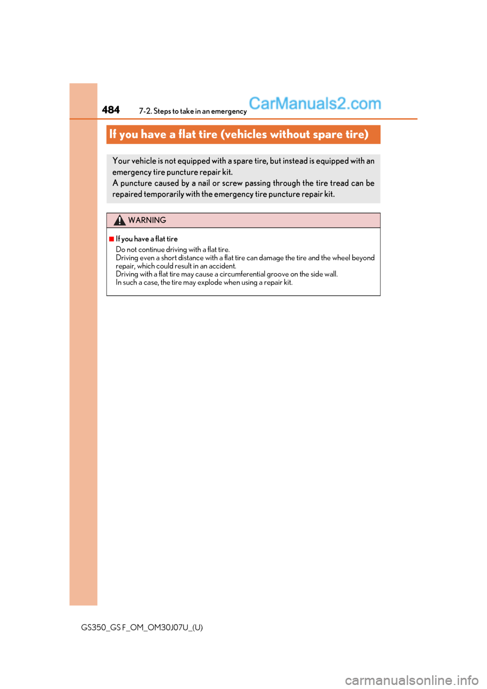 Lexus GS350 2020 Owners Manual 484
GS350_GS F_OM_OM30J07U_(U)7-2. Steps to take in an emergency
If you have a flat tire (vehicles without spare tire)
Your vehicle is not equipped with a spare tire, but instead is equipped with an
e Lexus GS350 2020 Owners Manual 484
GS350_GS F_OM_OM30J07U_(U)7-2. Steps to take in an emergency
If you have a flat tire (vehicles without spare tire)
Your vehicle is not equipped with a spare tire, but instead is equipped with an
e