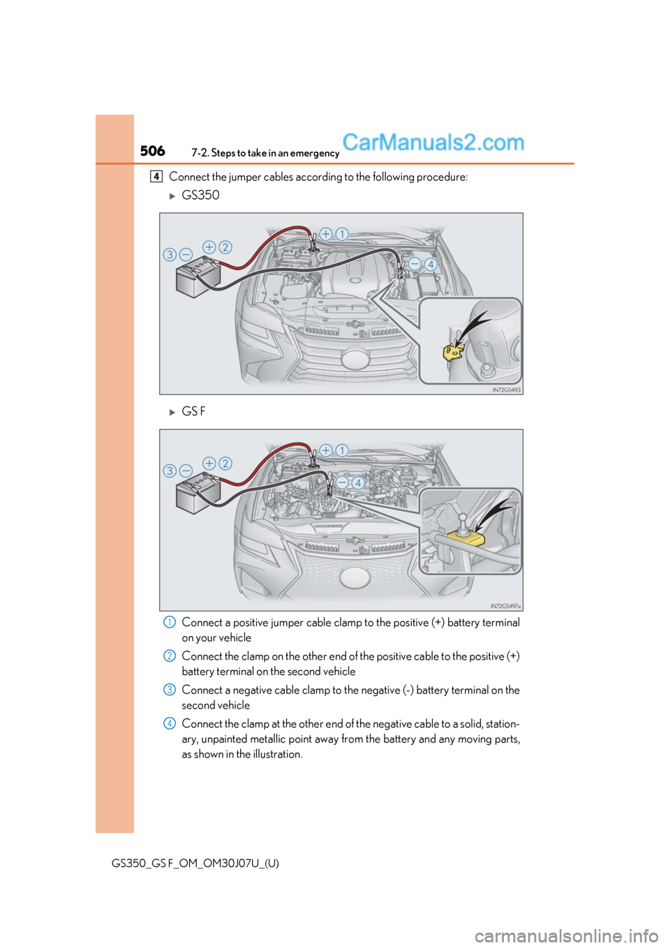 Lexus GS350 2020 Owners Manual 5067-2. Steps to take in an emergency
GS350_GS F_OM_OM30J07U_(U)
Connect the jumper cables according to the following procedure:
GS350
GS F
Connect a positive jumper cable clamp to the positive Lexus GS350 2020 Owners Manual 5067-2. Steps to take in an emergency
GS350_GS F_OM_OM30J07U_(U)
Connect the jumper cables according to the following procedure:
GS350
GS F
Connect a positive jumper cable clamp to the positive