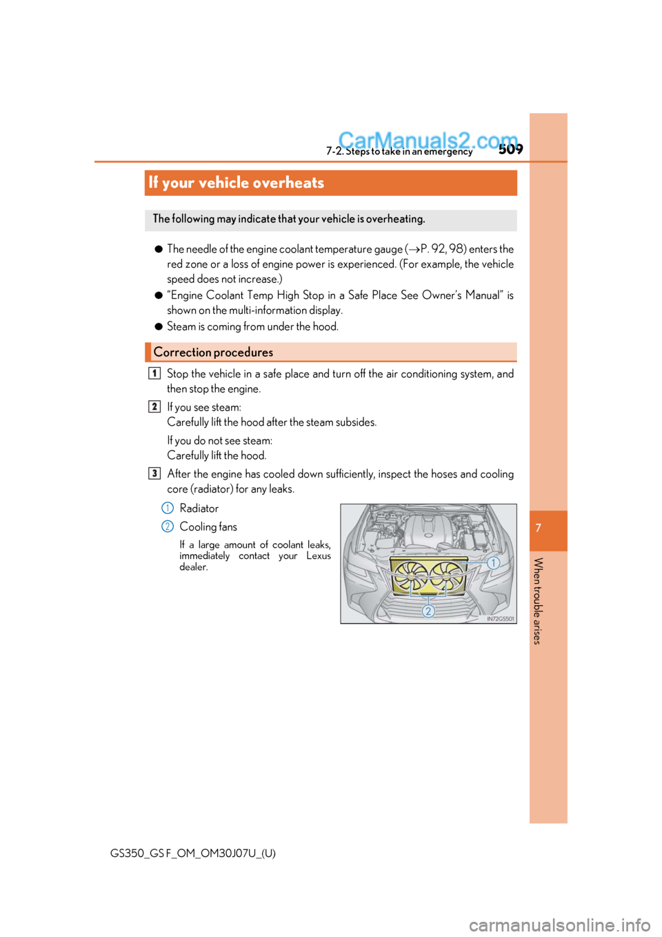 Lexus GS350 2020 User Guide 509
GS350_GS F_OM_OM30J07U_(U)
7
When trouble arises
7-2. Steps to take in an emergency
If your vehicle overheats
●The needle of the engine coolant temperature gauge (P. 92, 98) enters the
red zo Lexus GS350 2020 User Guide 509
GS350_GS F_OM_OM30J07U_(U)
7
When trouble arises
7-2. Steps to take in an emergency
If your vehicle overheats
●The needle of the engine coolant temperature gauge (P. 92, 98) enters the
red zo