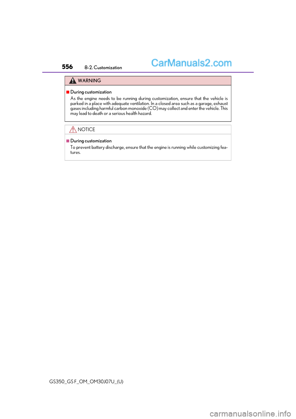 Lexus GS350 2020 Owners Manual 556
GS350_GS F_OM_OM30J07U_(U)8-2. Customization
WARNING
■During customization
As the engine needs to be running during customization, ensure that the vehicle is
parked in a place with adequate vent Lexus GS350 2020 Owners Manual 556
GS350_GS F_OM_OM30J07U_(U)8-2. Customization
WARNING
■During customization
As the engine needs to be running during customization, ensure that the vehicle is
parked in a place with adequate vent