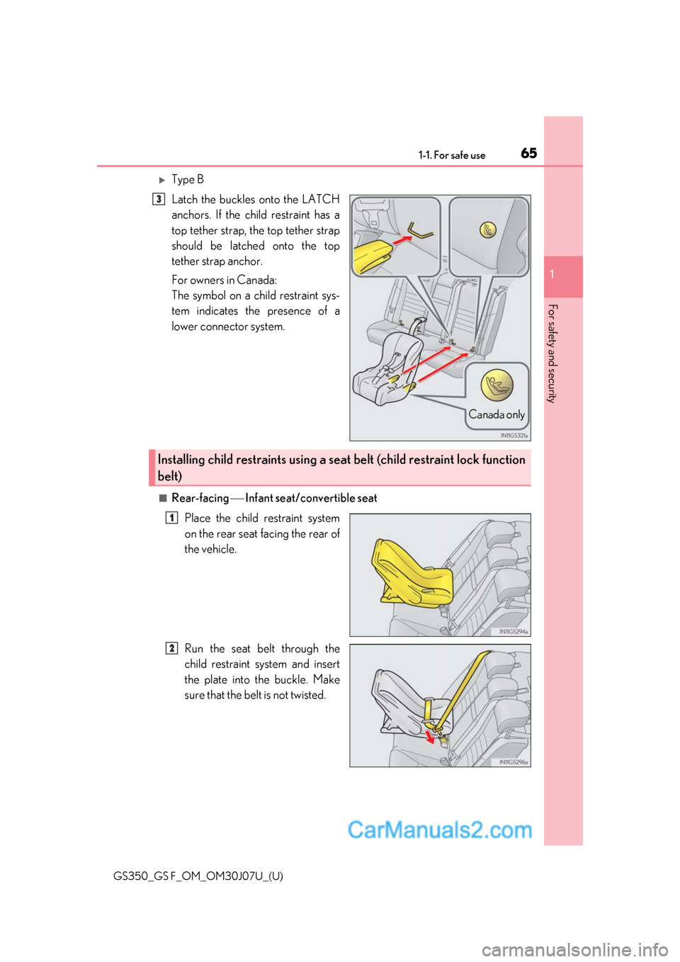 Lexus GS350 2020 Repair Manual 651-1. For safe use
GS350_GS F_OM_OM30J07U_(U)
1
For safety and security
Type B
Latch the buckles onto the LATCH
anchors. If the child restraint has a
top tether strap, the top tether strap
should Lexus GS350 2020 Repair Manual 651-1. For safe use
GS350_GS F_OM_OM30J07U_(U)
1
For safety and security
Type B
Latch the buckles onto the LATCH
anchors. If the child restraint has a
top tether strap, the top tether strap
should