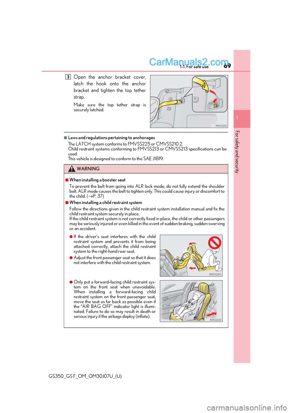 Lexus GS350 2020  Owners Manual 691-1. For safe use
GS350_GS F_OM_OM30J07U_(U)
1
For safety and security
Open the anchor bracket cover,
latch the hook onto the anchor
bracket and tighten the top tether
strap.
Make sure the top tethe