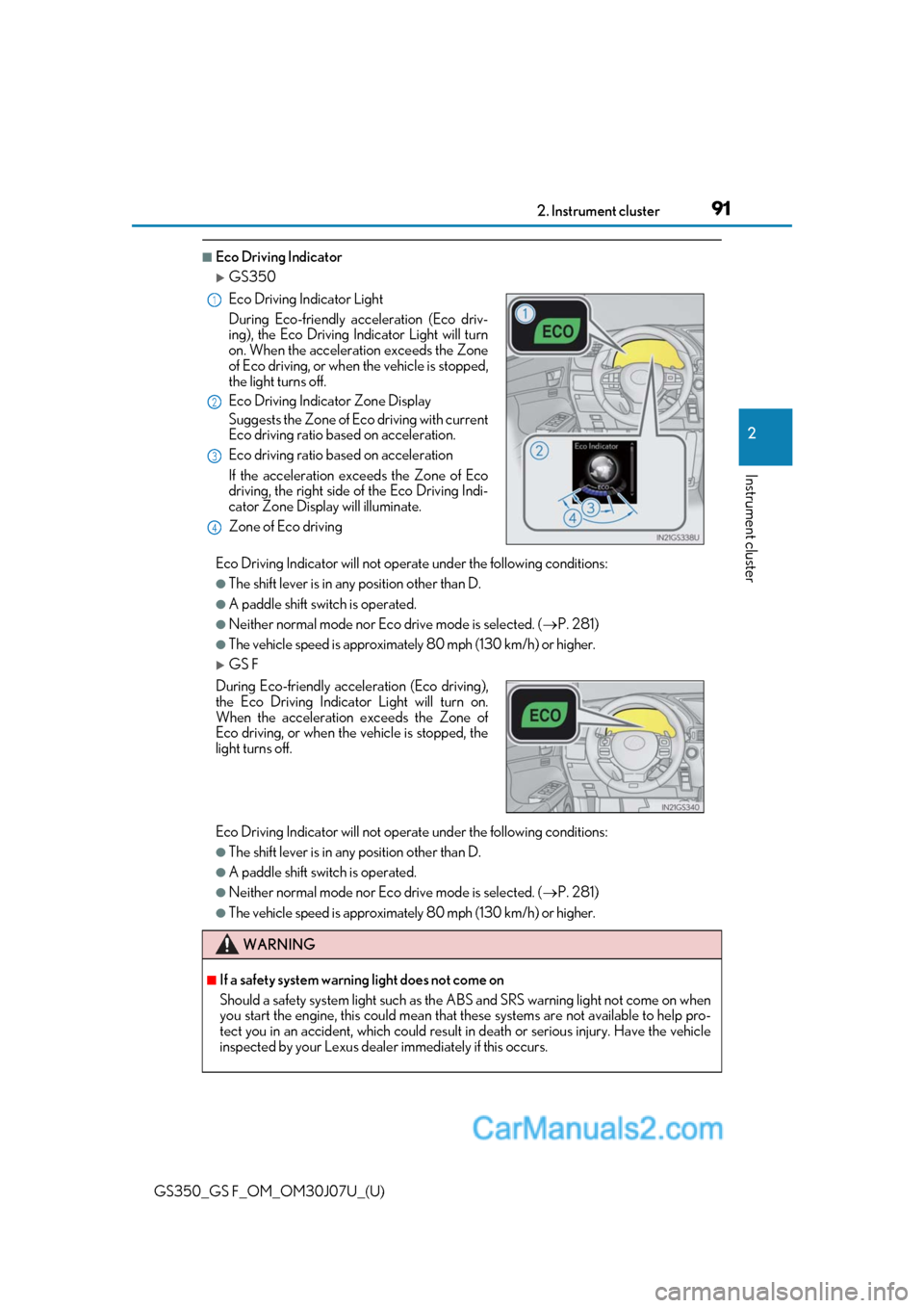 Lexus GS350 2020  Owners Manual GS350_GS F_OM_OM30J07U_(U)
912. Instrument cluster
2
Instrument cluster
■Eco Driving Indicator
GS350
Eco Driving Indicator will not operate under the following conditions:
●The shift lever is i
