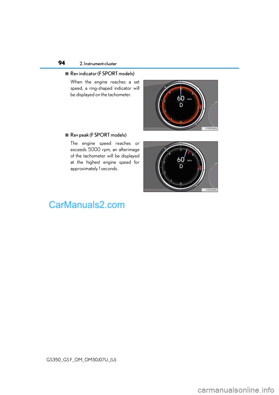 Lexus GS350 2020 User Guide 94
GS350_GS F_OM_OM30J07U_(U)2. Instrument cluster
■Rev indicator (F SPORT models)
When the engine reaches a set
speed, a ring-shaped indicator will
be displayed on the tachometer.
■Rev peak (F SP Lexus GS350 2020 User Guide 94
GS350_GS F_OM_OM30J07U_(U)2. Instrument cluster
■Rev indicator (F SPORT models)
When the engine reaches a set
speed, a ring-shaped indicator will
be displayed on the tachometer.
■Rev peak (F SP