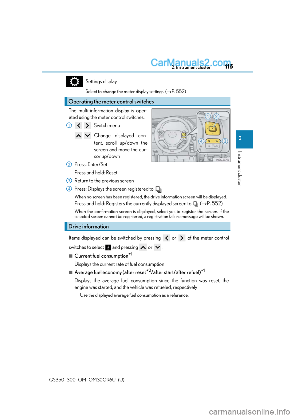 Lexus GS350 2019 Owners Manual GS350_300_OM_OM30G96U_(U)
1152. Instrument cluster
2
Instrument cluster
Settings display
Select to change the meter display settings. (P. 552)
The multi-information display is oper-
ated using the Lexus GS350 2019 Owners Manual GS350_300_OM_OM30G96U_(U)
1152. Instrument cluster
2
Instrument cluster
Settings display
Select to change the meter display settings. (P. 552)
The multi-information display is oper-
ated using the