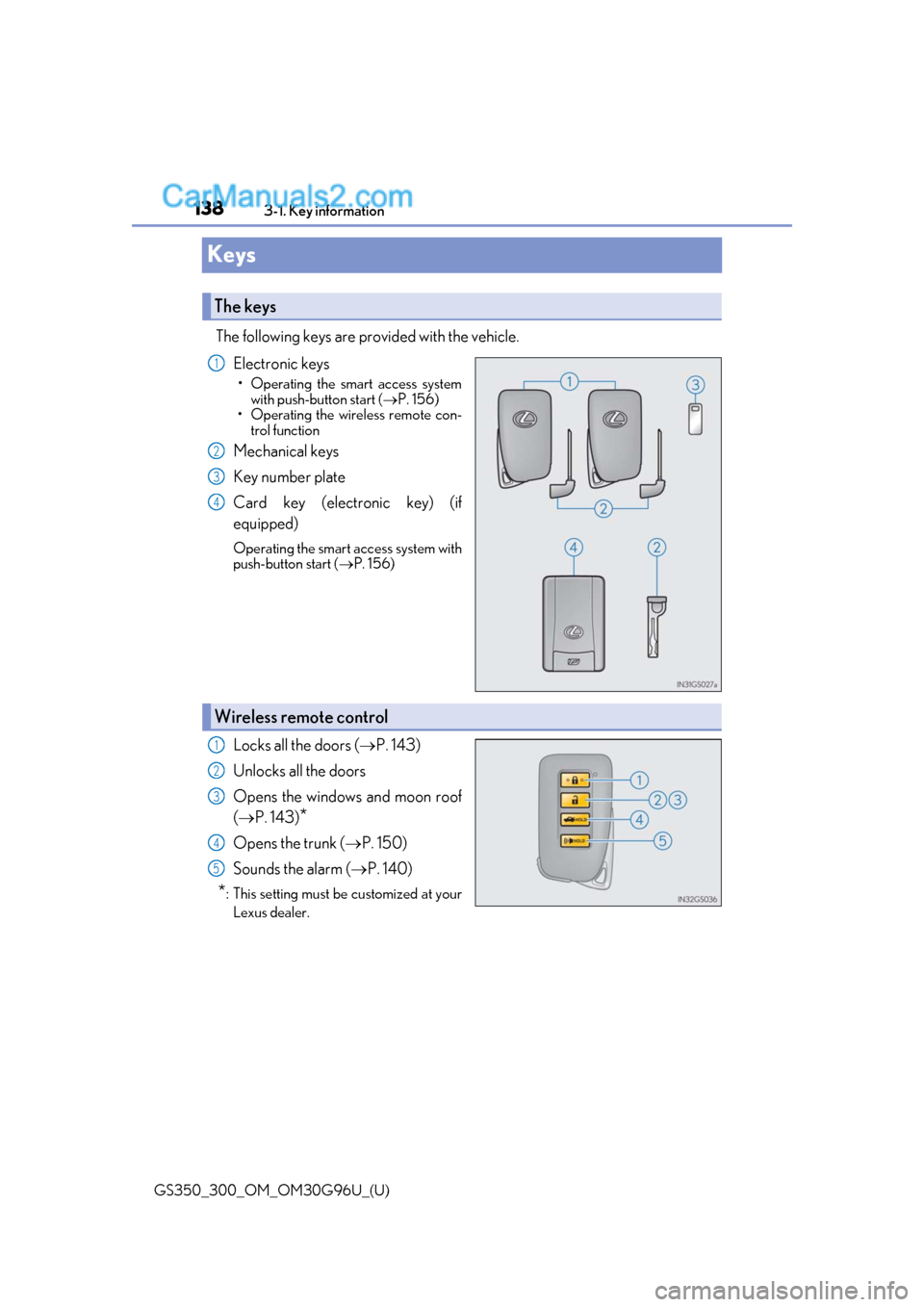 Lexus GS350 2019 Owners Manual 138
GS350_300_OM_OM30G96U_(U)3-1. Key information
Keys
The following keys are provided with the vehicle.
Electronic keys
• Operating the smart access systemwith push-button start ( P. 156)
• Op Lexus GS350 2019 Owners Manual 138
GS350_300_OM_OM30G96U_(U)3-1. Key information
Keys
The following keys are provided with the vehicle.
Electronic keys
• Operating the smart access systemwith push-button start ( P. 156)
• Op
