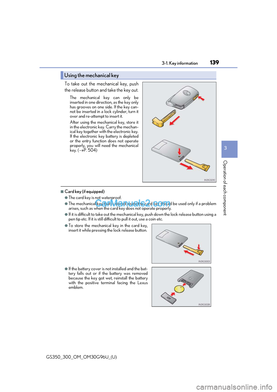 Lexus GS350 2019 Owners Manual GS350_300_OM_OM30G96U_(U)
1393-1. Key information
3
Operation of each component
To take out the mechanical key, push
the release button and take the key out.
The mechanical key can only be
inserted in Lexus GS350 2019 Owners Manual GS350_300_OM_OM30G96U_(U)
1393-1. Key information
3
Operation of each component
To take out the mechanical key, push
the release button and take the key out.
The mechanical key can only be
inserted in