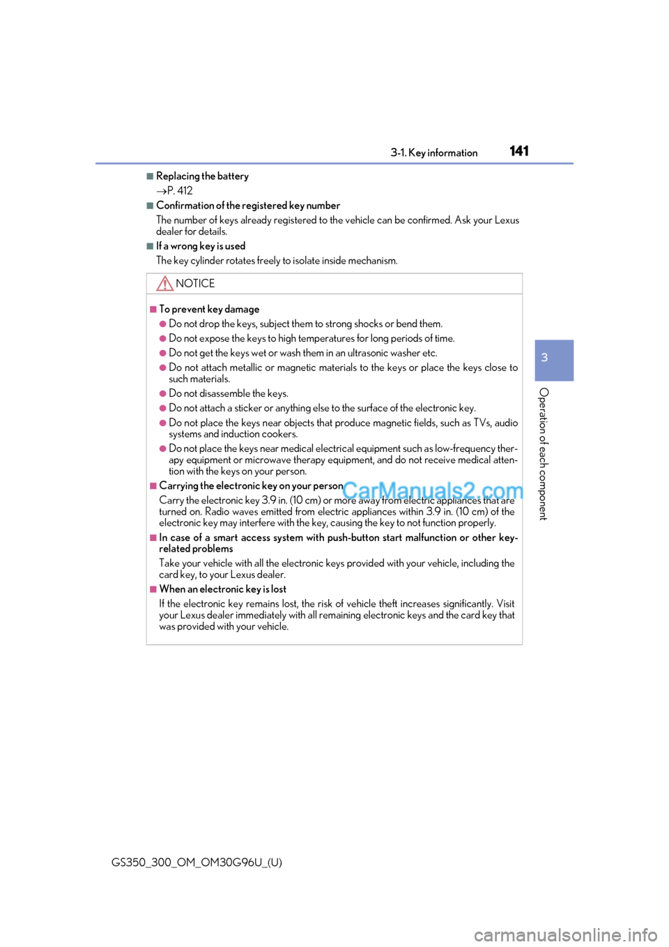 Lexus GS350 2019 Owners Manual GS350_300_OM_OM30G96U_(U)
1413-1. Key information
3
Operation of each component
■Replacing the battery
P. 412
■Confirmation of the registered key number
The number of keys already registered to Lexus GS350 2019 Owners Manual GS350_300_OM_OM30G96U_(U)
1413-1. Key information
3
Operation of each component
■Replacing the battery
P. 412
■Confirmation of the registered key number
The number of keys already registered to