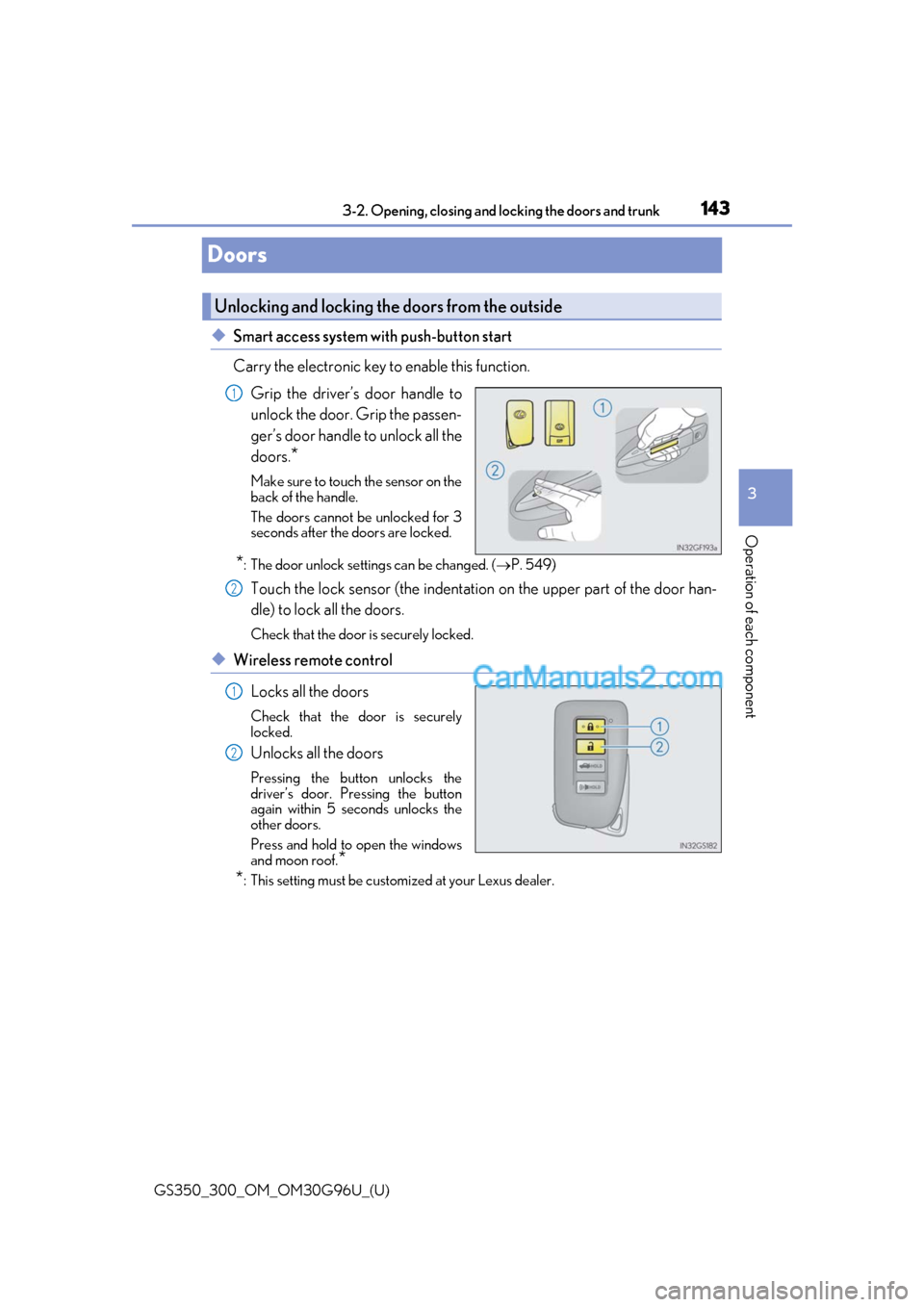 Lexus GS350 2019 Owners Manual 143
GS350_300_OM_OM30G96U_(U)3-2. Opening, closing and
locking the doors and trunk
3
Operation of each component
Doors
◆Smart access system with push-button start
Carry the electronic key to enable Lexus GS350 2019 Owners Manual 143
GS350_300_OM_OM30G96U_(U)3-2. Opening, closing and
locking the doors and trunk
3
Operation of each component
Doors
◆Smart access system with push-button start
Carry the electronic key to enable