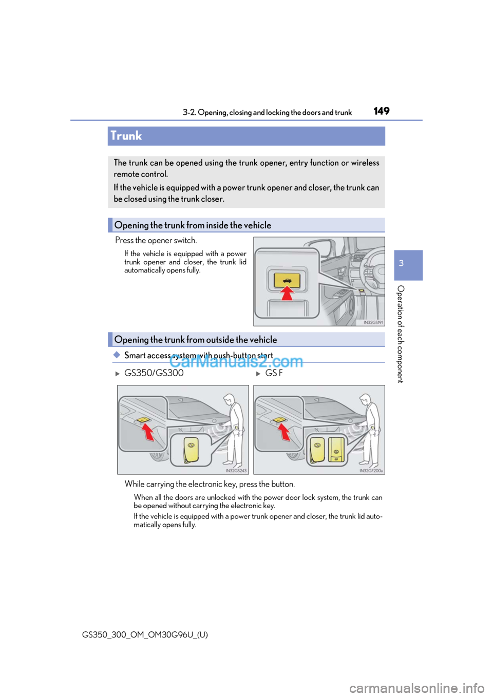 Lexus GS350 2019 Owners Manual 149
GS350_300_OM_OM30G96U_(U)3-2. Opening, closing and
locking the doors and trunk
3
Operation of each component
Trunk
Press the opener switch.
If the vehicle is equipped with a power
trunk opener an Lexus GS350 2019 Owners Manual 149
GS350_300_OM_OM30G96U_(U)3-2. Opening, closing and
locking the doors and trunk
3
Operation of each component
Trunk
Press the opener switch.
If the vehicle is equipped with a power
trunk opener an