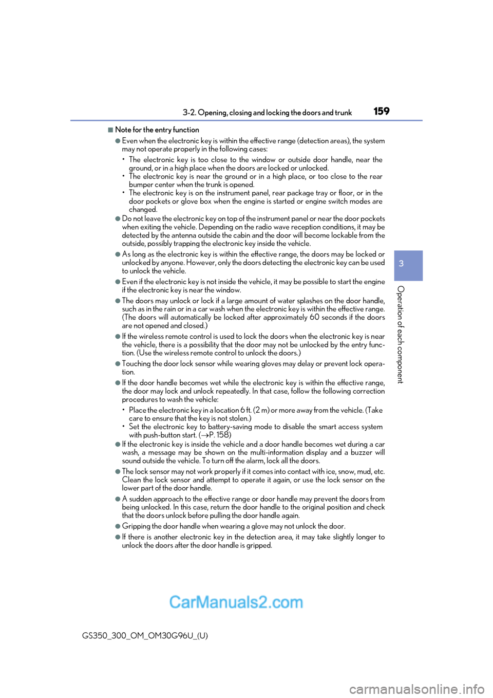Lexus GS350 2019 Owners Manual GS350_300_OM_OM30G96U_(U)
1593-2. Opening, closing and locking the doors and trunk
3
Operation of each component
■Note for the entry function
●Even when the electronic key is within the effective Lexus GS350 2019 Owners Manual GS350_300_OM_OM30G96U_(U)
1593-2. Opening, closing and locking the doors and trunk
3
Operation of each component
■Note for the entry function
●Even when the electronic key is within the effective
