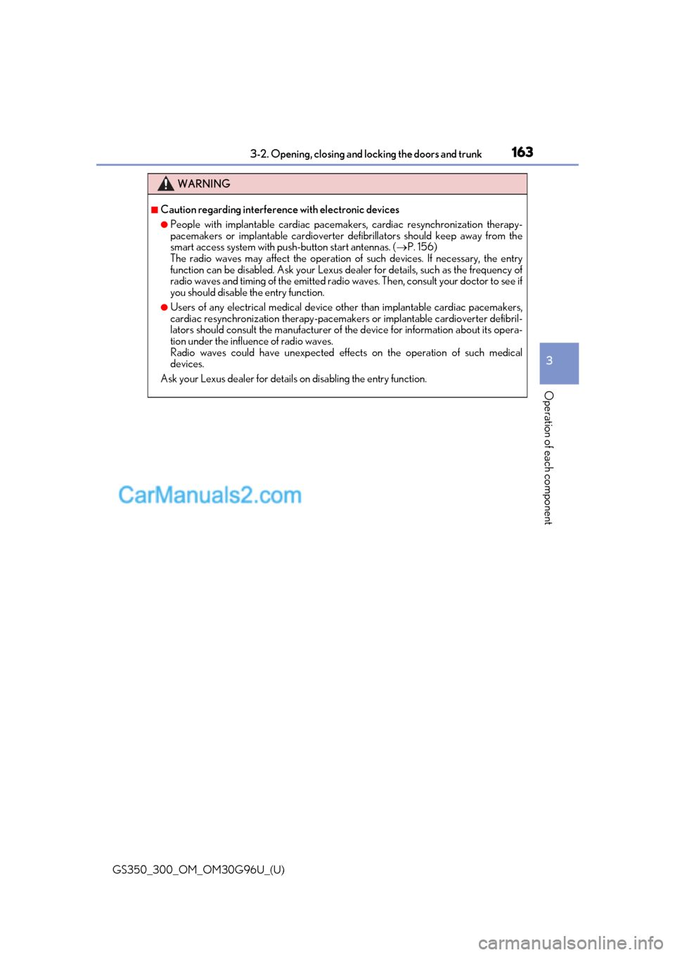 Lexus GS350 2019 Owners Manual GS350_300_OM_OM30G96U_(U)
1633-2. Opening, closing and locking the doors and trunk
3
Operation of each component
WARNING
■Caution regarding interference with electronic devices
●People with impla Lexus GS350 2019 Owners Manual GS350_300_OM_OM30G96U_(U)
1633-2. Opening, closing and locking the doors and trunk
3
Operation of each component
WARNING
■Caution regarding interference with electronic devices
●People with impla