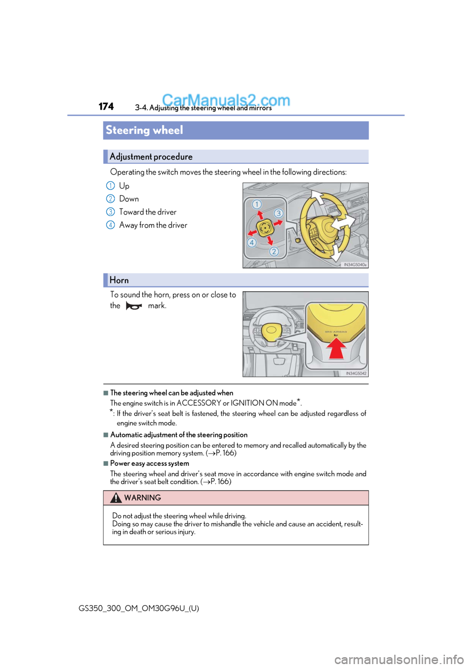 Lexus GS350 2019 Owners Manual 1743-4. Adjusting the steering wheel and mirrors
GS350_300_OM_OM30G96U_(U)
Steering wheel
Operating the switch moves the steering wheel in the following directions: Up
Down
Toward the driver
Away from Lexus GS350 2019 Owners Manual 1743-4. Adjusting the steering wheel and mirrors
GS350_300_OM_OM30G96U_(U)
Steering wheel
Operating the switch moves the steering wheel in the following directions: Up
Down
Toward the driver
Away from