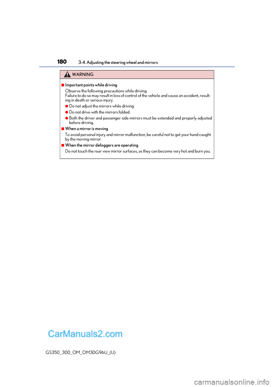 Lexus GS350 2019 Owners Manual 1803-4. Adjusting the steering wheel and mirrors
GS350_300_OM_OM30G96U_(U)
WARNING
■Important points while driving
Observe the following precautions while driving.
Failure to do so may result in los Lexus GS350 2019 Owners Manual 1803-4. Adjusting the steering wheel and mirrors
GS350_300_OM_OM30G96U_(U)
WARNING
■Important points while driving
Observe the following precautions while driving.
Failure to do so may result in los