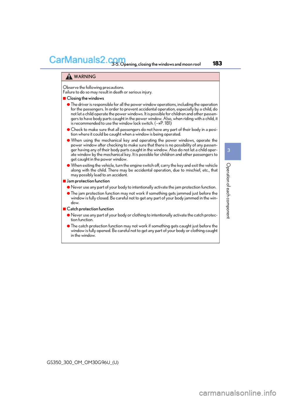 Lexus GS350 2019 Owners Manual GS350_300_OM_OM30G96U_(U)
1833-5. Opening, closing the windows and moon roof
3
Operation of each component
WARNING
Observe the following precautions.
Failure to do so may result in death or serious i Lexus GS350 2019 Owners Manual GS350_300_OM_OM30G96U_(U)
1833-5. Opening, closing the windows and moon roof
3
Operation of each component
WARNING
Observe the following precautions.
Failure to do so may result in death or serious i