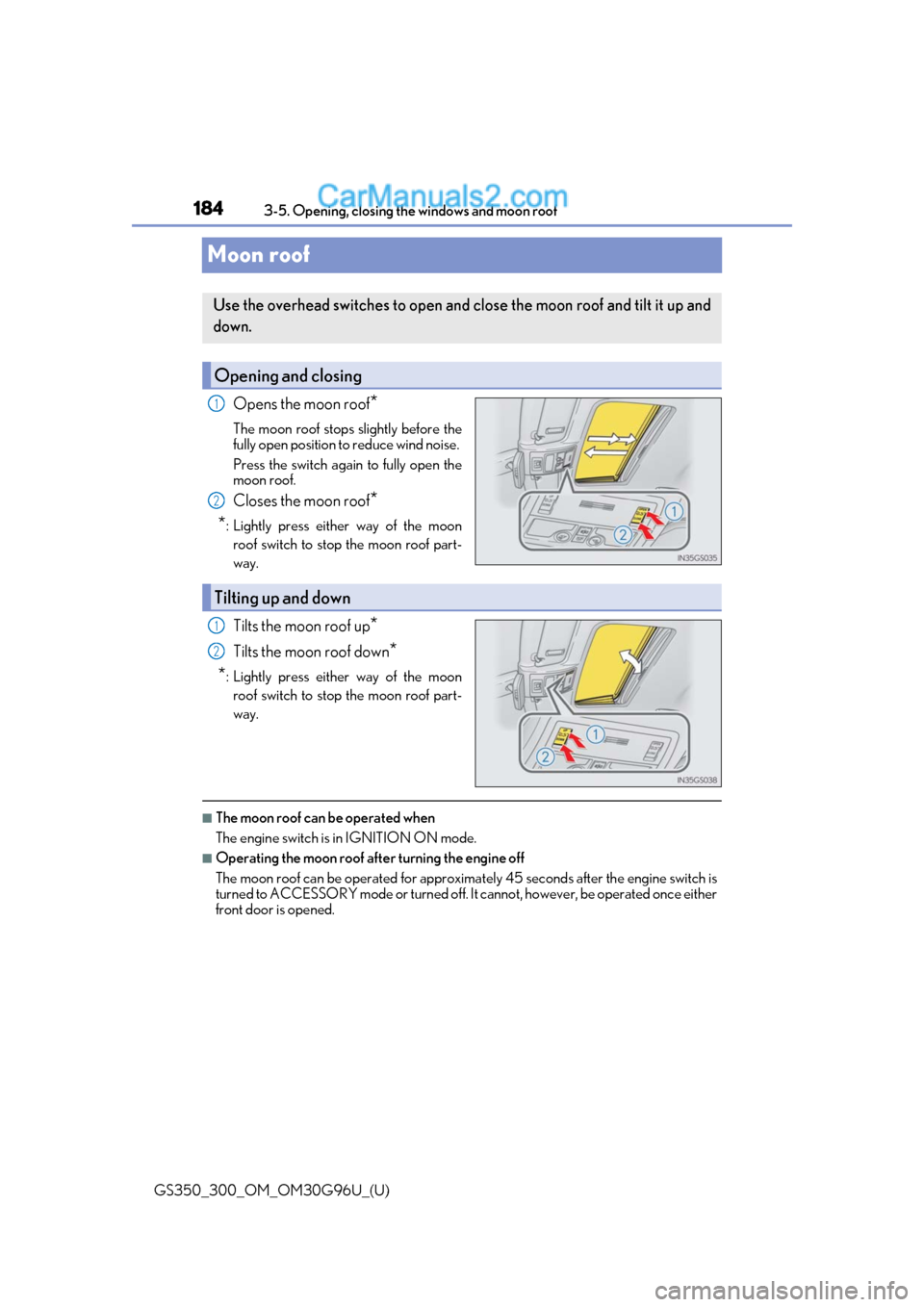 Lexus GS350 2019 Owners Manual 184
GS350_300_OM_OM30G96U_(U)3-5. Opening, closing the windows and moon roof
Moon roof
Opens the moon roof*
The moon roof stops slightly before the
fully open position to reduce wind noise.
Press the Lexus GS350 2019 Owners Manual 184
GS350_300_OM_OM30G96U_(U)3-5. Opening, closing the windows and moon roof
Moon roof
Opens the moon roof*
The moon roof stops slightly before the
fully open position to reduce wind noise.
Press the
