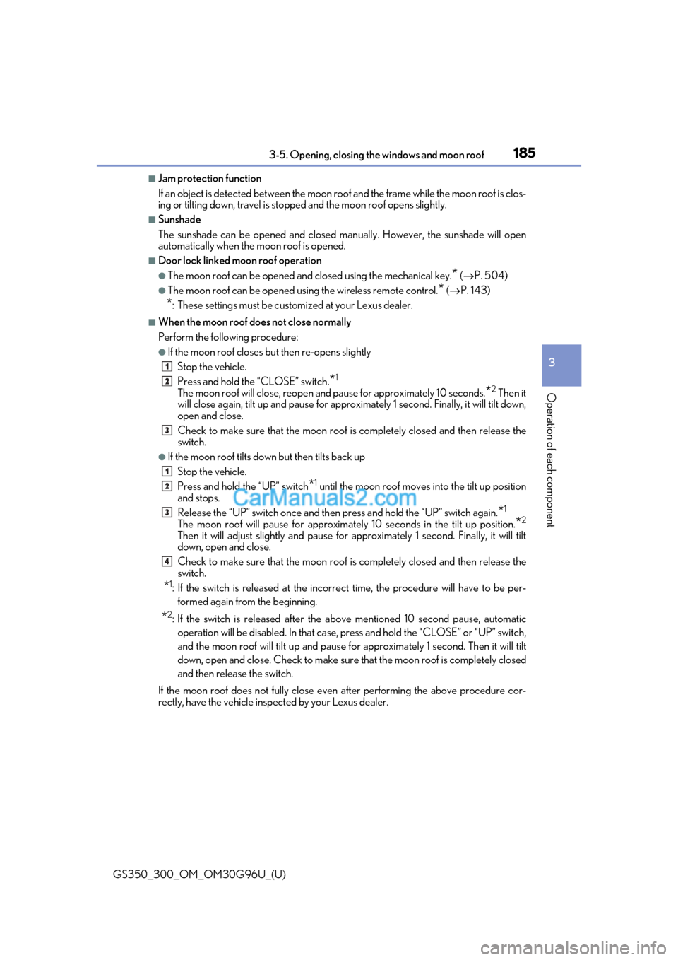 Lexus GS350 2019 Owners Manual GS350_300_OM_OM30G96U_(U)
1853-5. Opening, closing the windows and moon roof
3
Operation of each component
■Jam protection function
If an object is detected between the moon roof and the frame while Lexus GS350 2019 Owners Manual GS350_300_OM_OM30G96U_(U)
1853-5. Opening, closing the windows and moon roof
3
Operation of each component
■Jam protection function
If an object is detected between the moon roof and the frame while