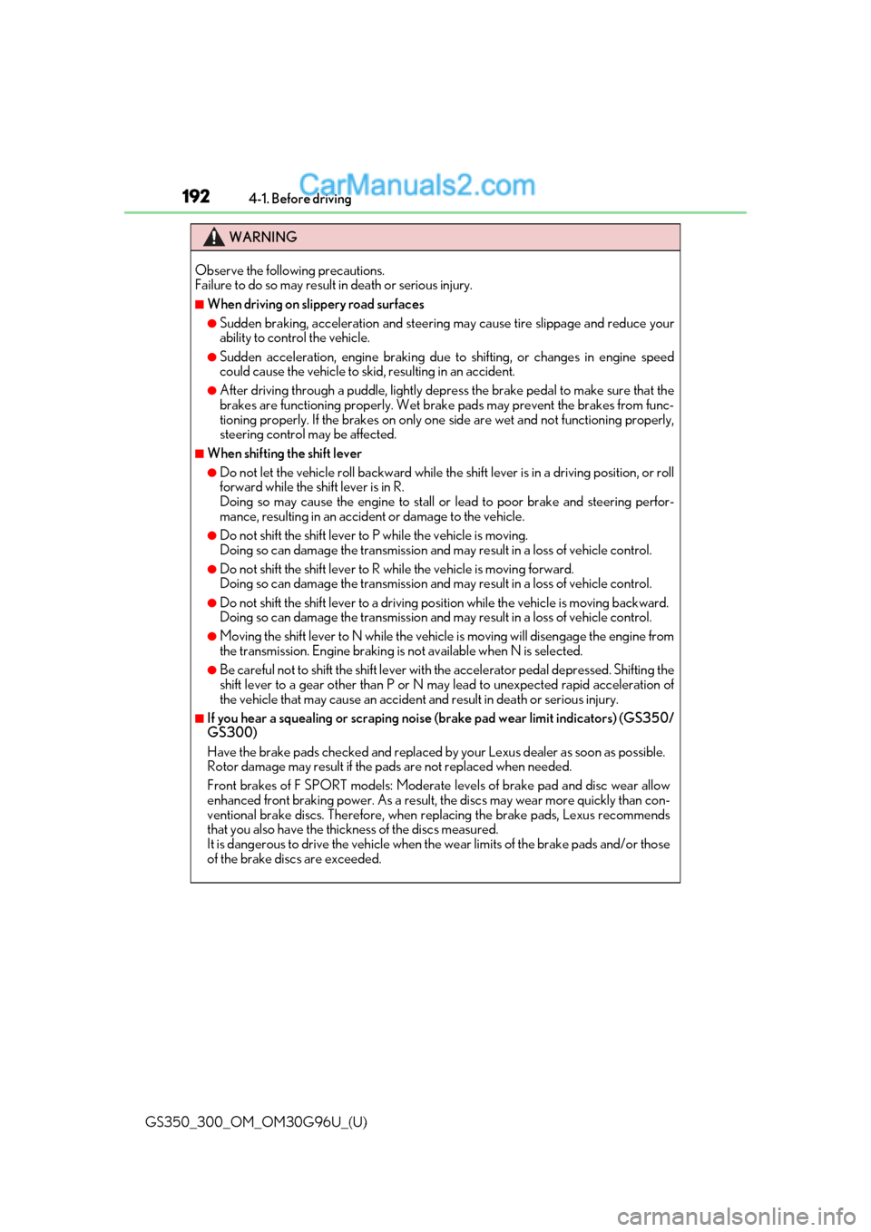 Lexus GS350 2019 Owners Manual 192
GS350_300_OM_OM30G96U_(U)4-1. Before driving
WARNING
Observe the following precautions.
Failure to do so may result in death or serious injury.
â– When driving on slippery road surfaces
â—ŹSudden Lexus GS350 2019 Owners Manual 192
GS350_300_OM_OM30G96U_(U)4-1. Before driving
WARNING
Observe the following precautions.
Failure to do so may result in death or serious injury.
â– When driving on slippery road surfaces
â—ŹSudden