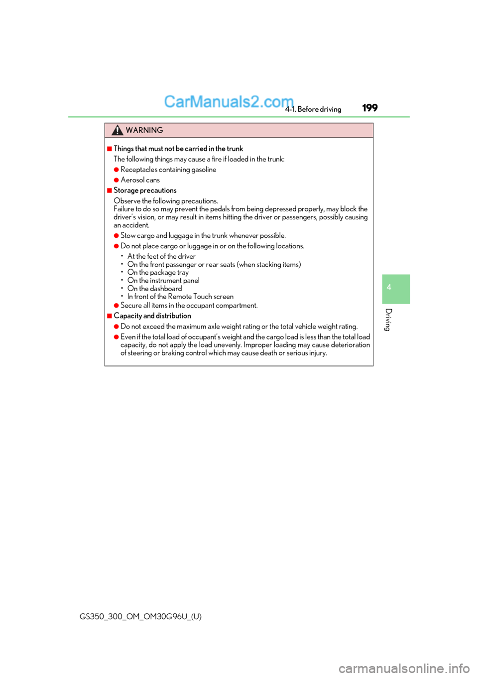 Lexus GS350 2019 Owners Manual GS350_300_OM_OM30G96U_(U)
1994-1. Before driving
4
Driving
WARNING
â– Things that must not be carried in the trunk
The following things may cause a fire if loaded in the trunk:
â—ŹReceptacles containi Lexus GS350 2019 Owners Manual GS350_300_OM_OM30G96U_(U)
1994-1. Before driving
4
Driving
WARNING
â– Things that must not be carried in the trunk
The following things may cause a fire if loaded in the trunk:
â—ŹReceptacles containi