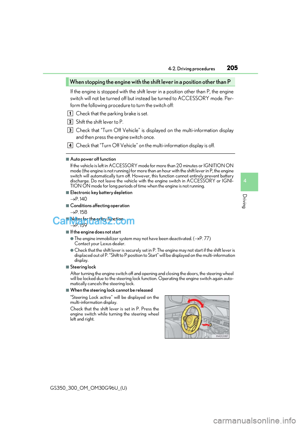 Lexus GS350 2019 Owners Manual GS350_300_OM_OM30G96U_(U)
2054-2. Driving procedures
4
Driving
If the engine is stopped with the shift lever in a position other than P, the engine
switch will not be turned off but instead be turned Lexus GS350 2019 Owners Manual GS350_300_OM_OM30G96U_(U)
2054-2. Driving procedures
4
Driving
If the engine is stopped with the shift lever in a position other than P, the engine
switch will not be turned off but instead be turned