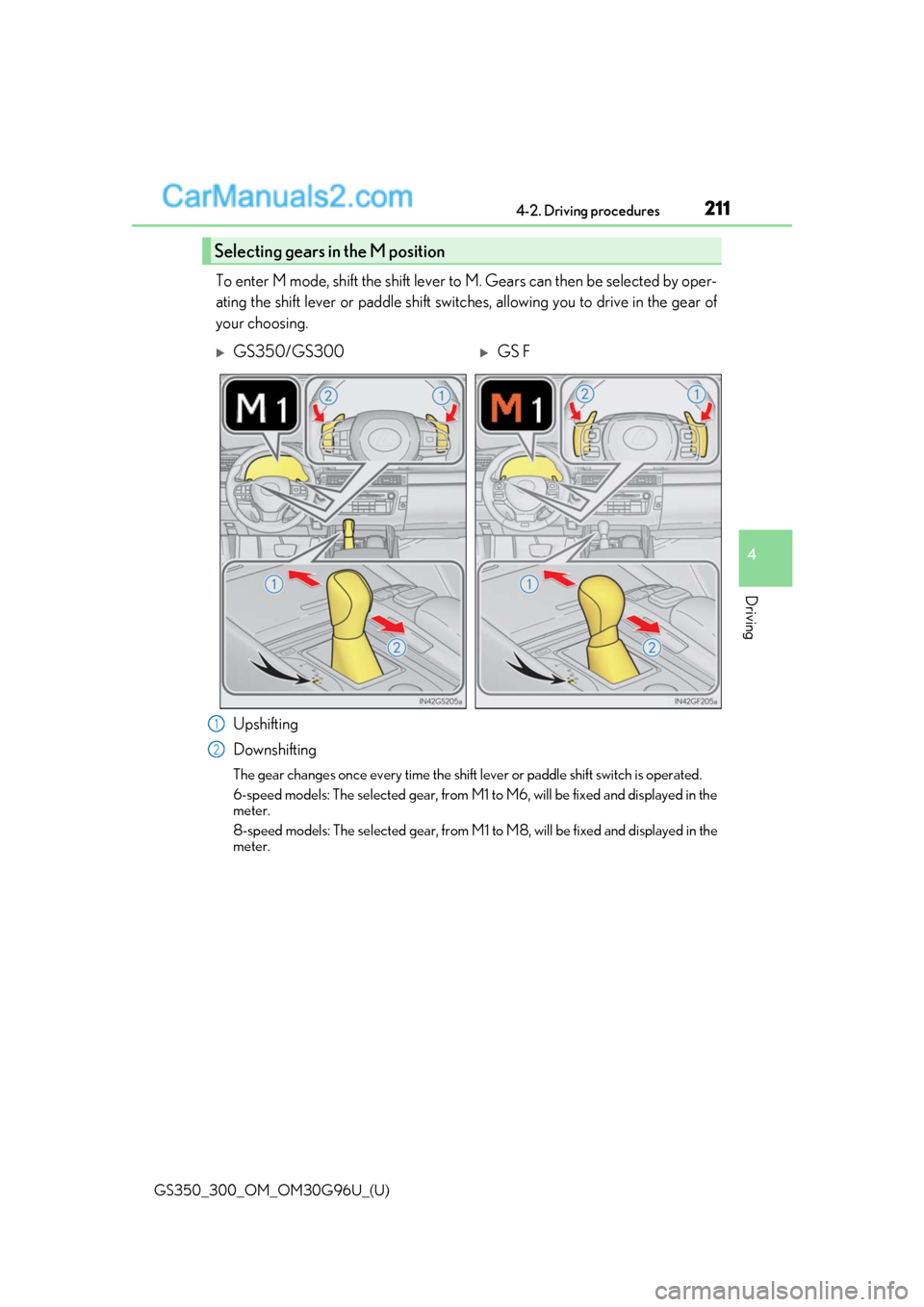 Lexus GS350 2019 Owners Manual GS350_300_OM_OM30G96U_(U)
2114-2. Driving procedures
4
Driving
To enter M mode, shift the shift lever to M. Gears can then be selected by oper-
ating the shift lever or paddle shift switch es, allowin Lexus GS350 2019 Owners Manual GS350_300_OM_OM30G96U_(U)
2114-2. Driving procedures
4
Driving
To enter M mode, shift the shift lever to M. Gears can then be selected by oper-
ating the shift lever or paddle shift switch es, allowin
