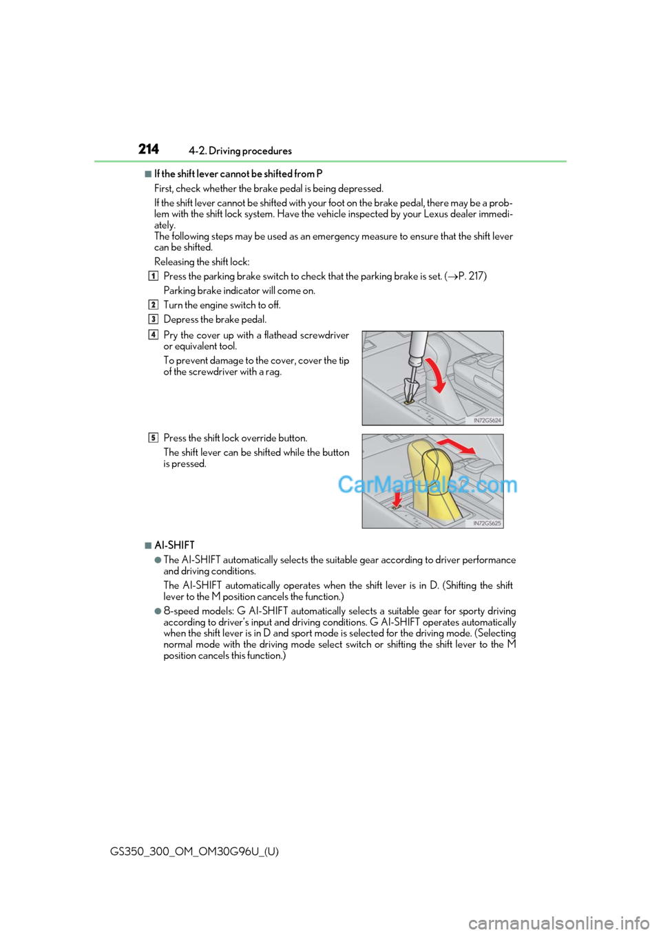 Lexus GS350 2019 Owners Manual 214
GS350_300_OM_OM30G96U_(U)4-2. Driving procedures
■If the shift lever cannot be shifted from P
First, check whether the brak
e pedal is being depressed.
If the shift lever cannot be shifted with Lexus GS350 2019 Owners Manual 214
GS350_300_OM_OM30G96U_(U)4-2. Driving procedures
■If the shift lever cannot be shifted from P
First, check whether the brak
e pedal is being depressed.
If the shift lever cannot be shifted with