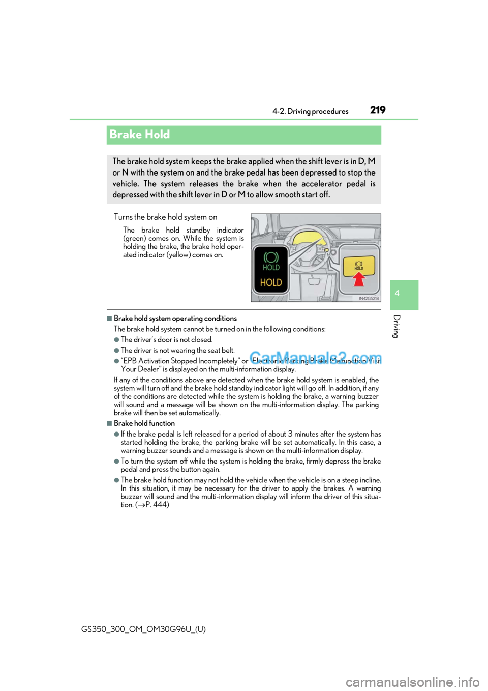 Lexus GS350 2019 Owners Manual 219
GS350_300_OM_OM30G96U_(U)4-2. Driving procedures
4
Driving
Brake Hold
Turns the brake hold system on
The brake hold standby indicator
(green) comes on. Wh
ile the system is
holding the brake, the Lexus GS350 2019 Owners Manual 219
GS350_300_OM_OM30G96U_(U)4-2. Driving procedures
4
Driving
Brake Hold
Turns the brake hold system on
The brake hold standby indicator
(green) comes on. Wh
ile the system is
holding the brake, the