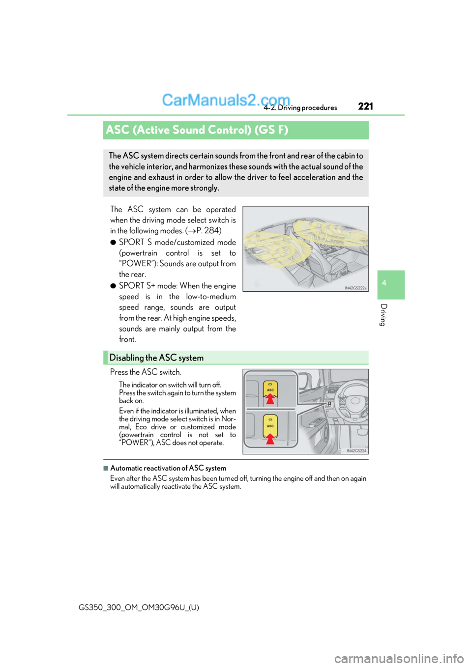 Lexus GS350 2019 Owners Manual 221
GS350_300_OM_OM30G96U_(U)4-2. Driving procedures
4
Driving
ASC (Active Sound Control) (GS F)
The ASC system can be operated
when the driving mode select switch is
in the following modes. (
P. 2 Lexus GS350 2019 Owners Manual 221
GS350_300_OM_OM30G96U_(U)4-2. Driving procedures
4
Driving
ASC (Active Sound Control) (GS F)
The ASC system can be operated
when the driving mode select switch is
in the following modes. (
P. 2