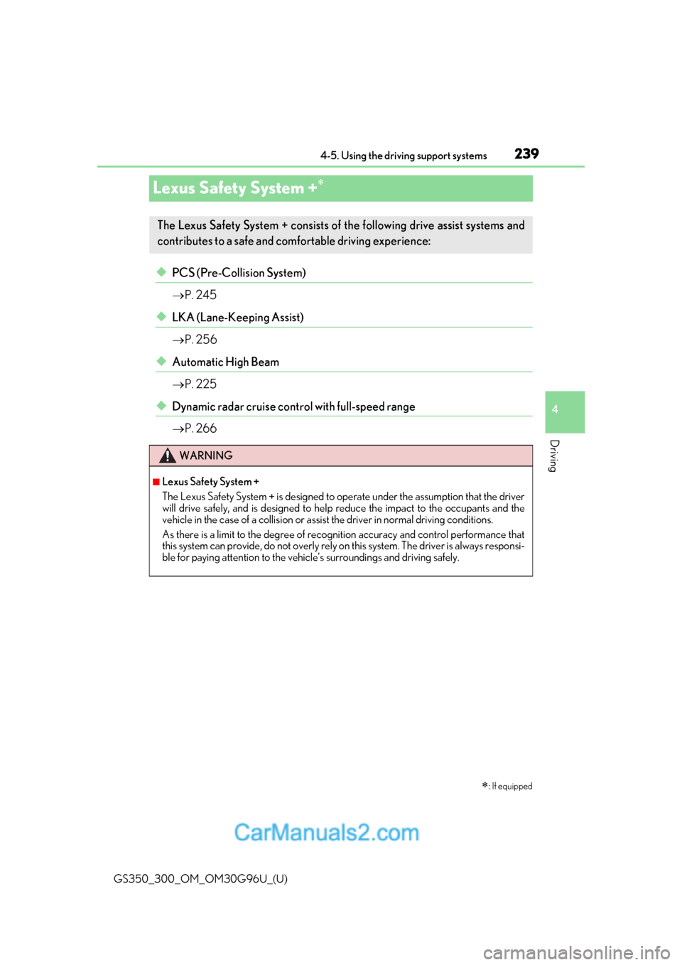 Lexus GS350 2019  Owners Manual 239
GS350_300_OM_OM30G96U_(U)4-5. Using the driving support systems
4
Driving
Lexus Safety System +
◆PCS (Pre-Collision System)

P. 245
◆LKA (Lane-Keeping Assist)
P. 256
◆Automatic High