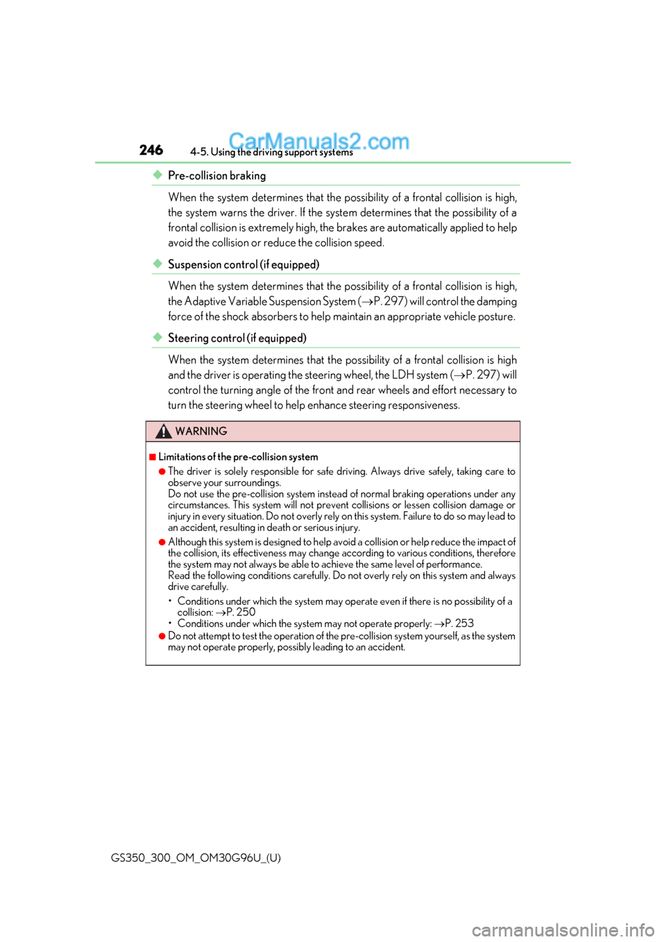 Lexus GS350 2019  Owners Manual 246
GS350_300_OM_OM30G96U_(U)4-5. Using the driving support systems
◆Pre-collision braking
When the system determines that the po
ssibility of a frontal collision is high,
the system warns the drive
