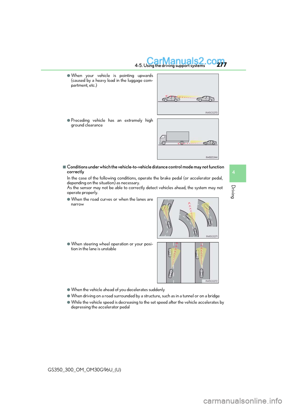 Lexus GS350 2019 Owners Manual GS350_300_OM_OM30G96U_(U)
2774-5. Using the driving support systems
4
Driving
■Conditions under which the vehicle-to-vehicle distance control mode may not function
correctly
In the case of the follo Lexus GS350 2019 Owners Manual GS350_300_OM_OM30G96U_(U)
2774-5. Using the driving support systems
4
Driving
■Conditions under which the vehicle-to-vehicle distance control mode may not function
correctly
In the case of the follo